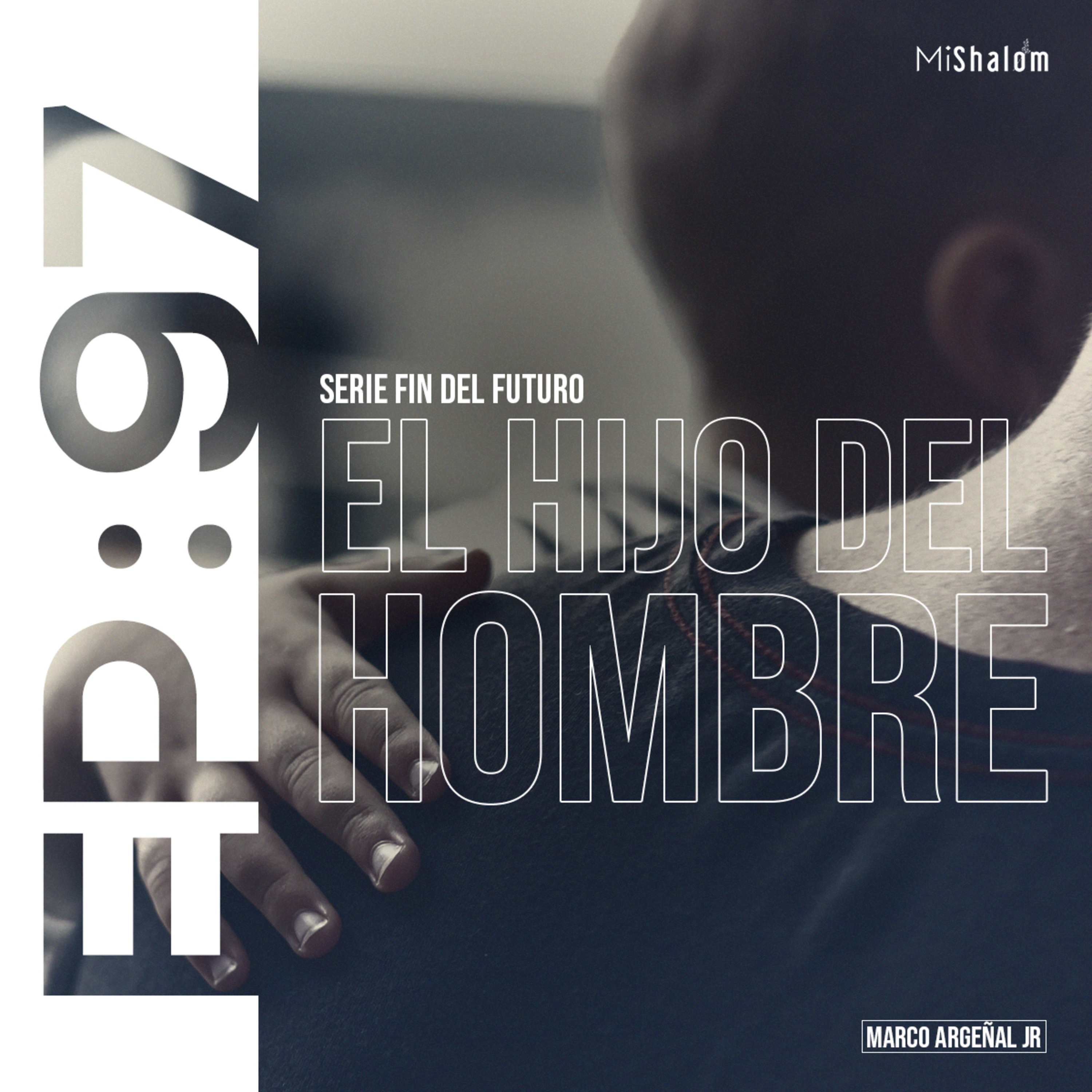 EP 97: Serie Fin del Futuro - El Hijo del Hombre - Marco Argeñal Jr.