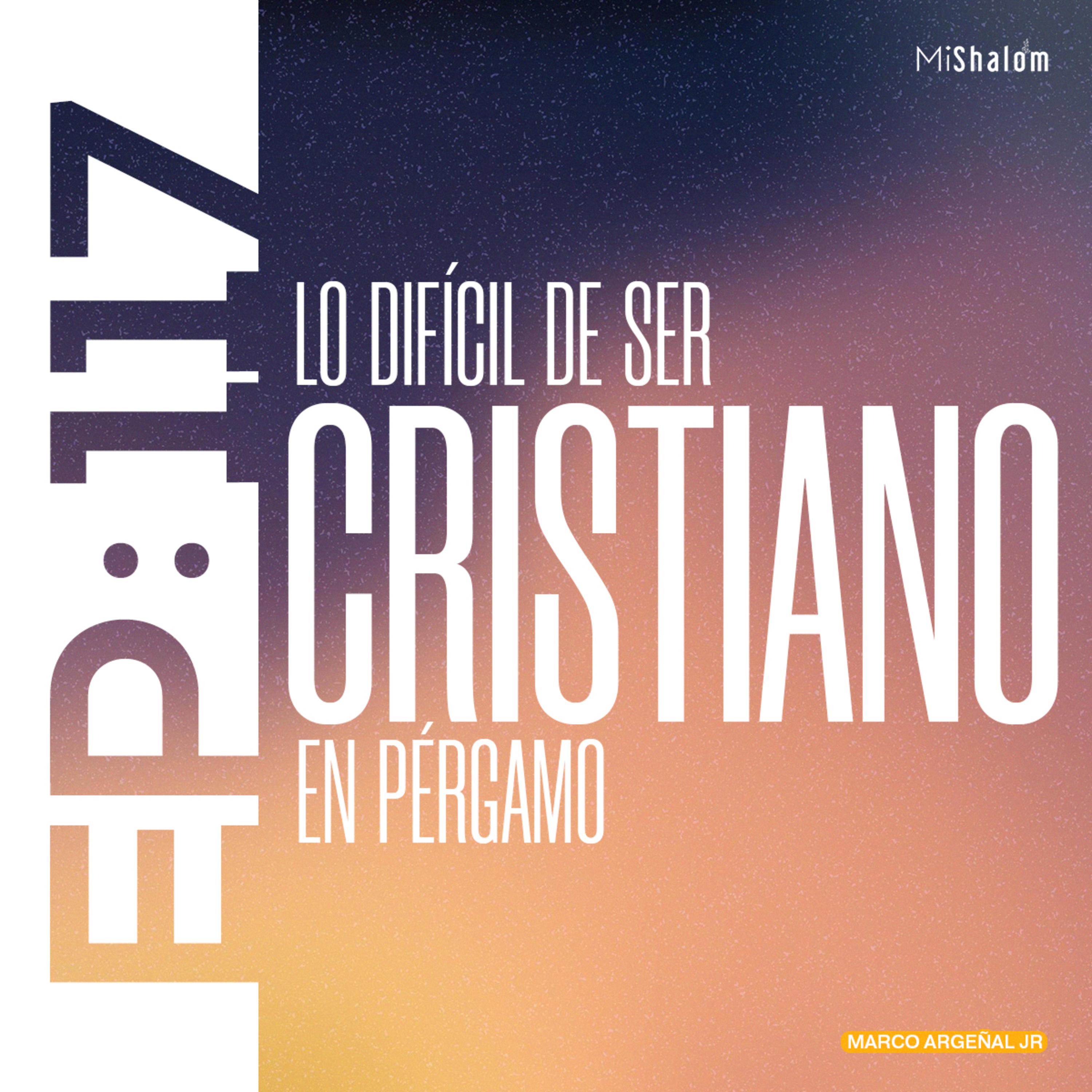EP 117: Lo Difícil de ser Cristiano en Pérgamo - Marco Argeñal Jr episode artwork