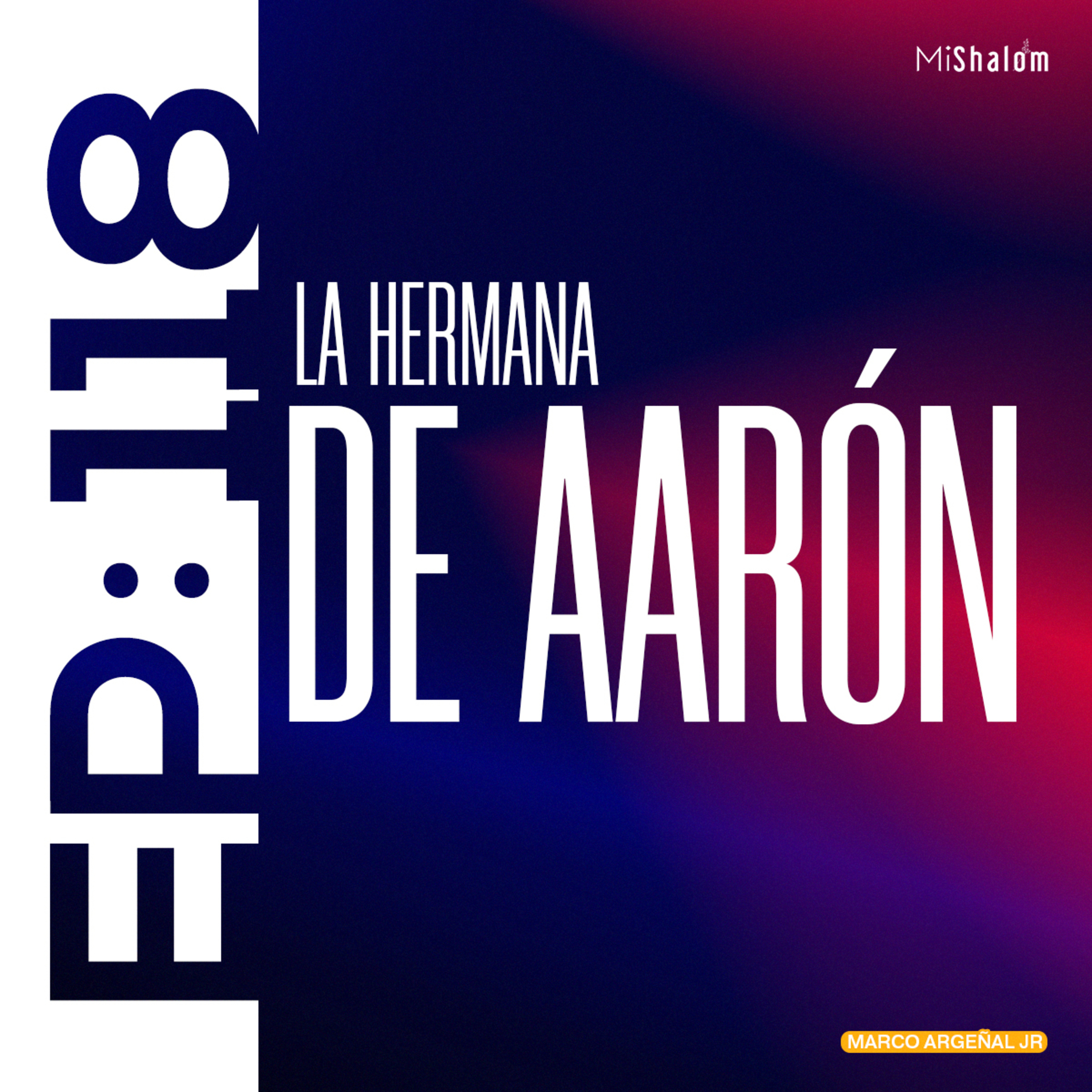 EP 118: La Hermana de Aarón - Marco Argeñal Jr.