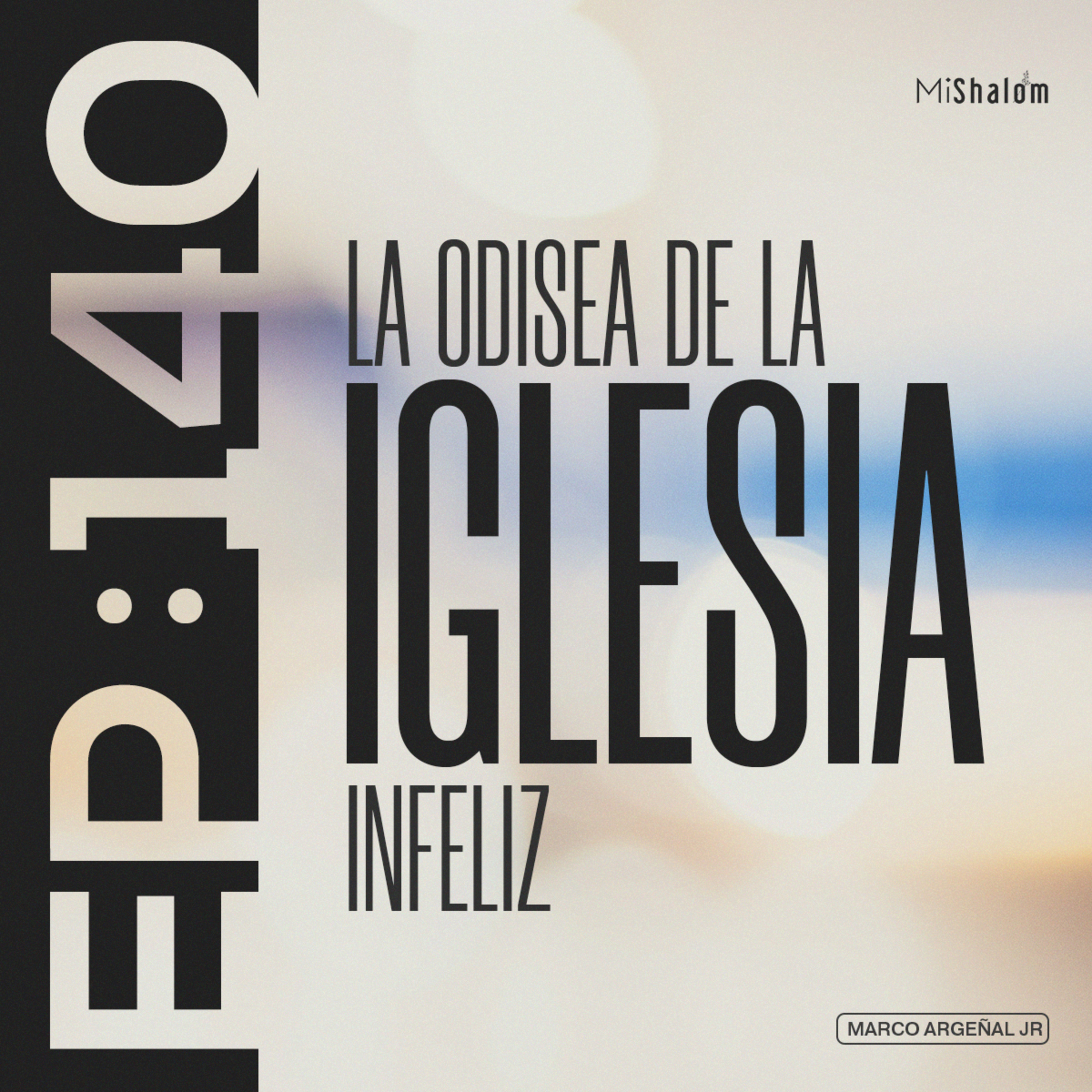 EP 140: La odisea la Iglesia Infeliz- Marco Argeñal Jr. episode artwork