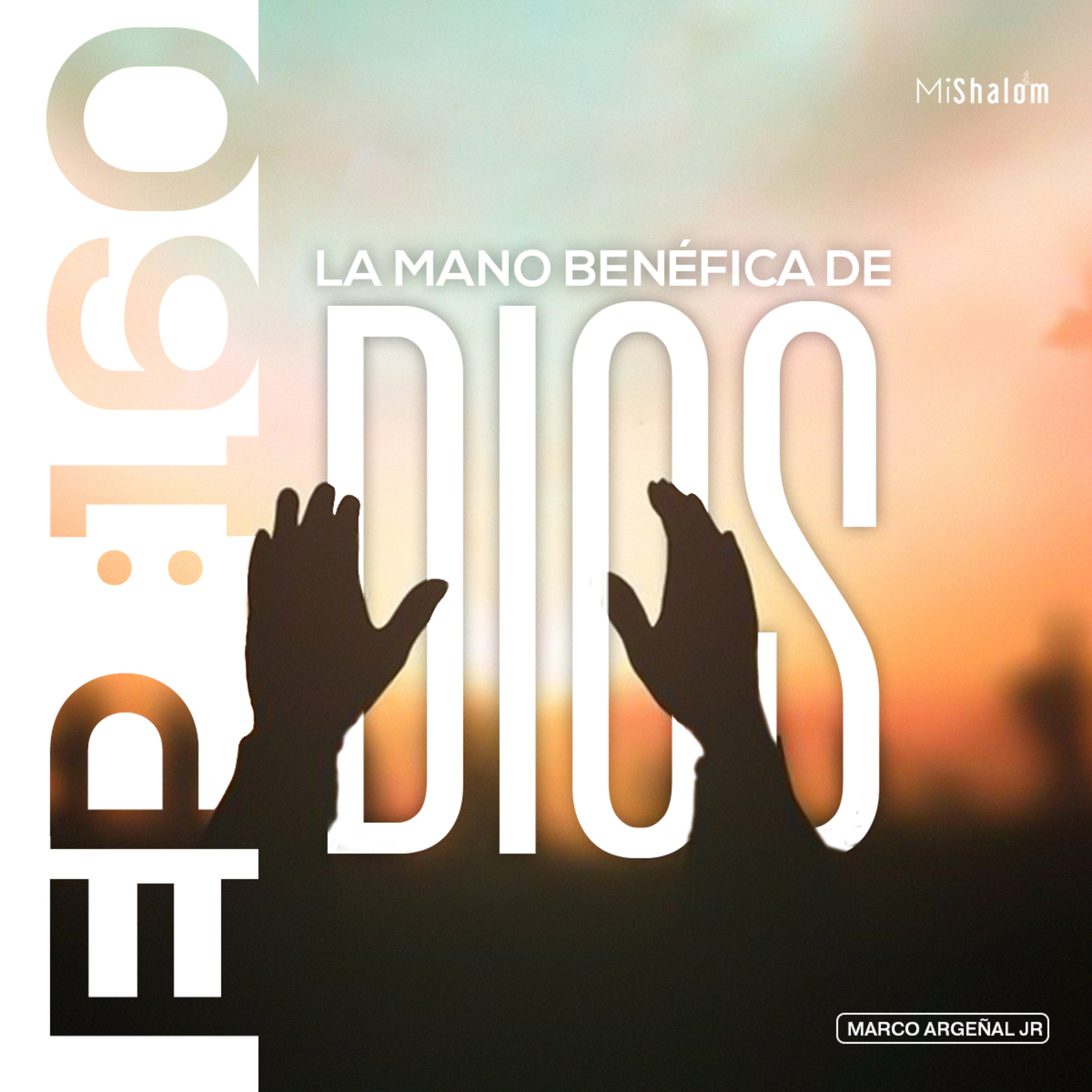 EP 160: La Mano Benéfica de Dios - Marco Argeñal Jr. episode artwork