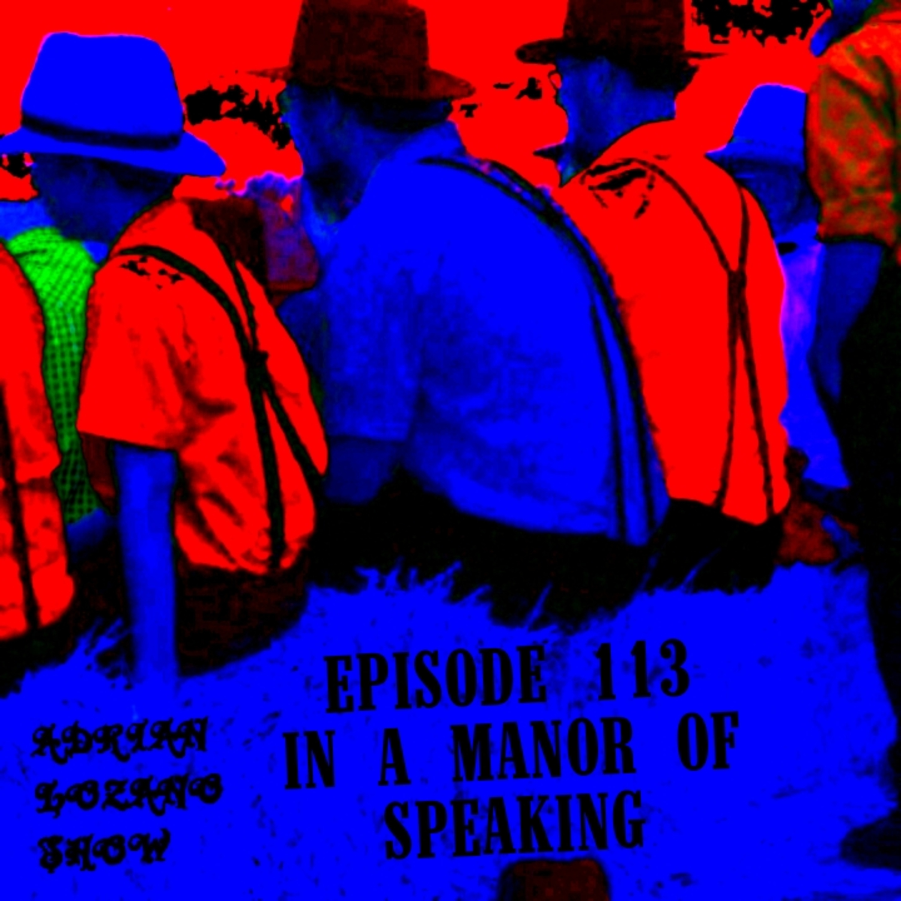 Adrian Lozano show EP113 In a Manor of speaking. episode artwork