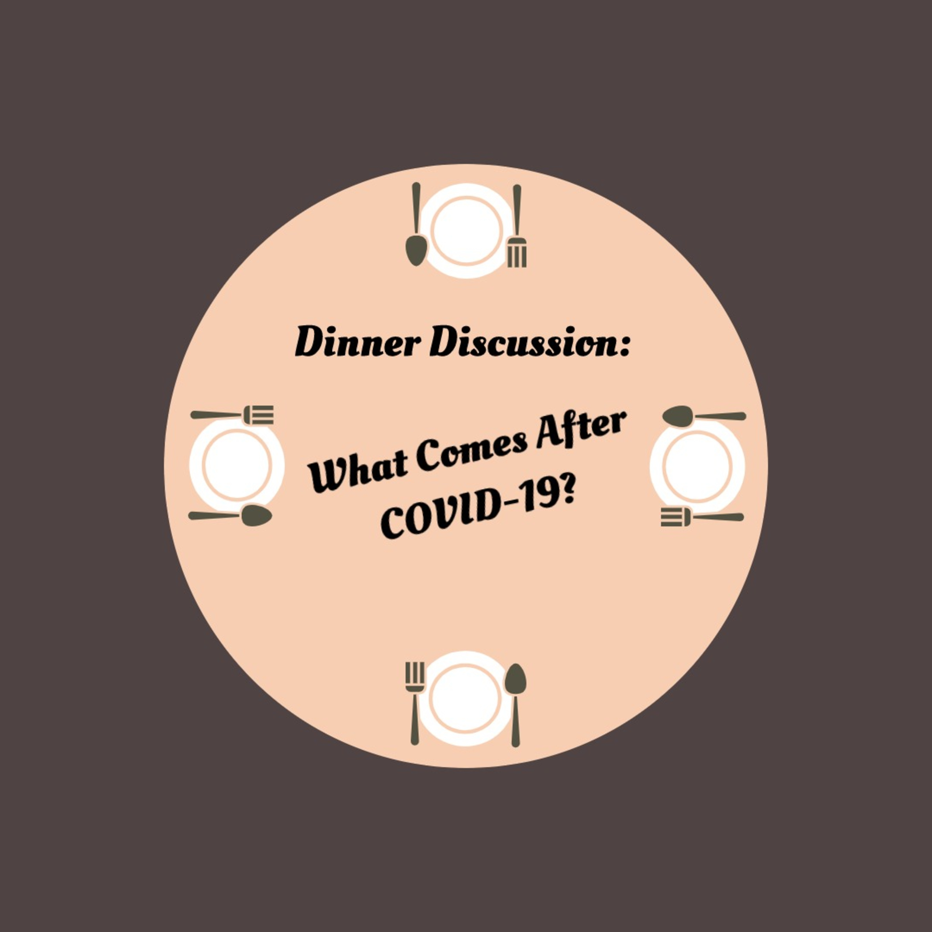 Dinner Discussion: What Comes After COVID-19? episode artwork