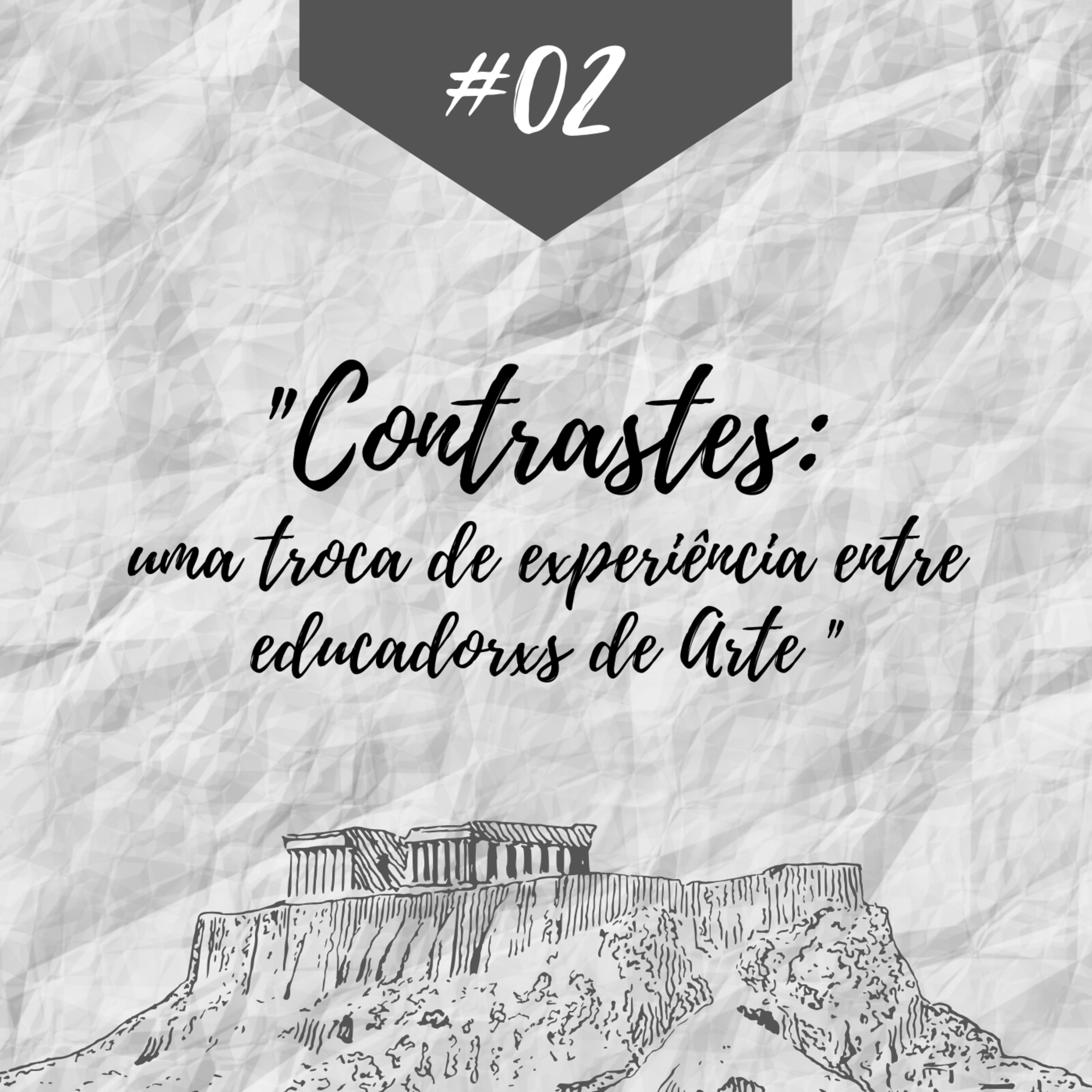 #02 - "Contrastes - uma troca de experiência entre professorxs de Arte" episode artwork