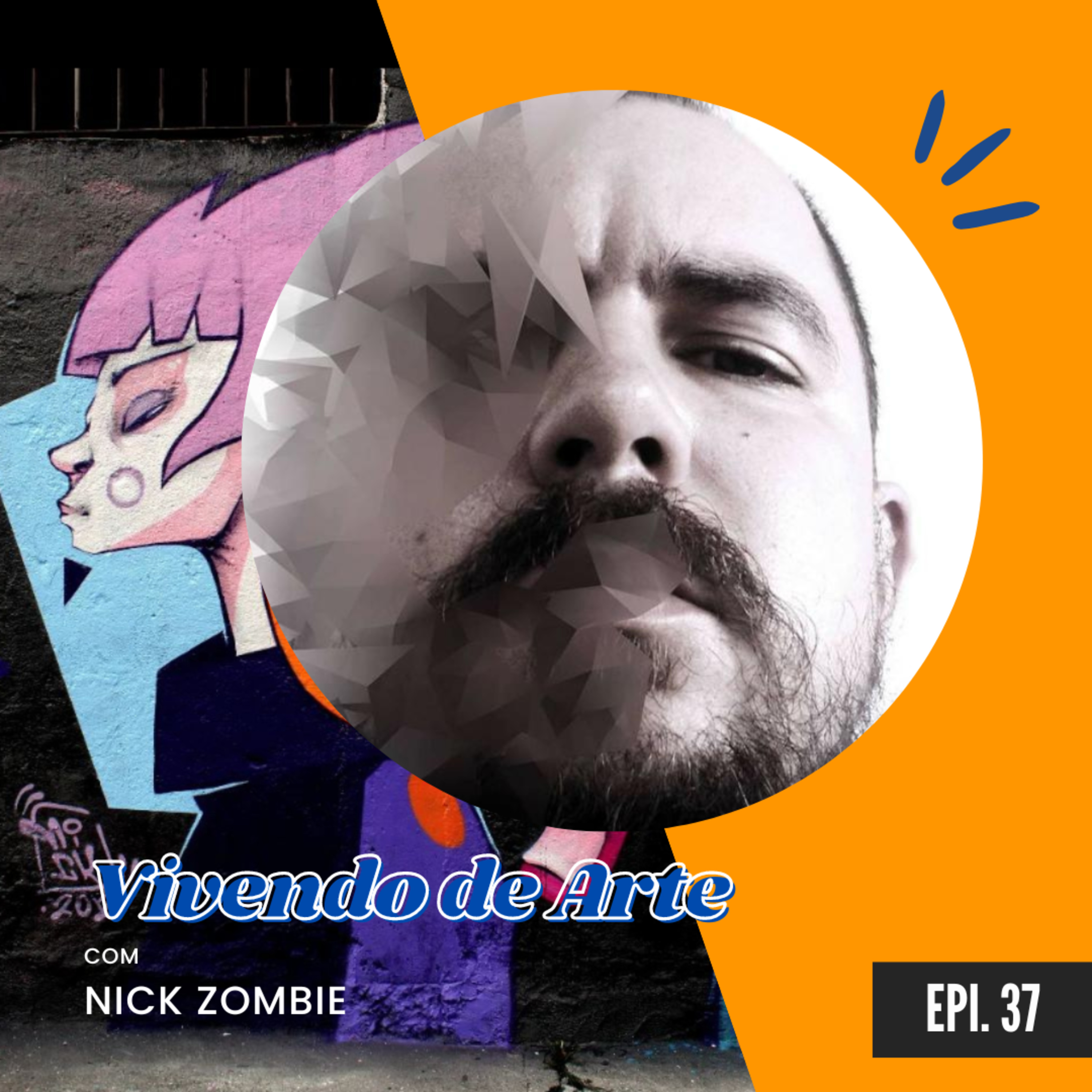 #37 - Grafite é Arte?? Vivendo de Arte com Nick Zombie episode artwork