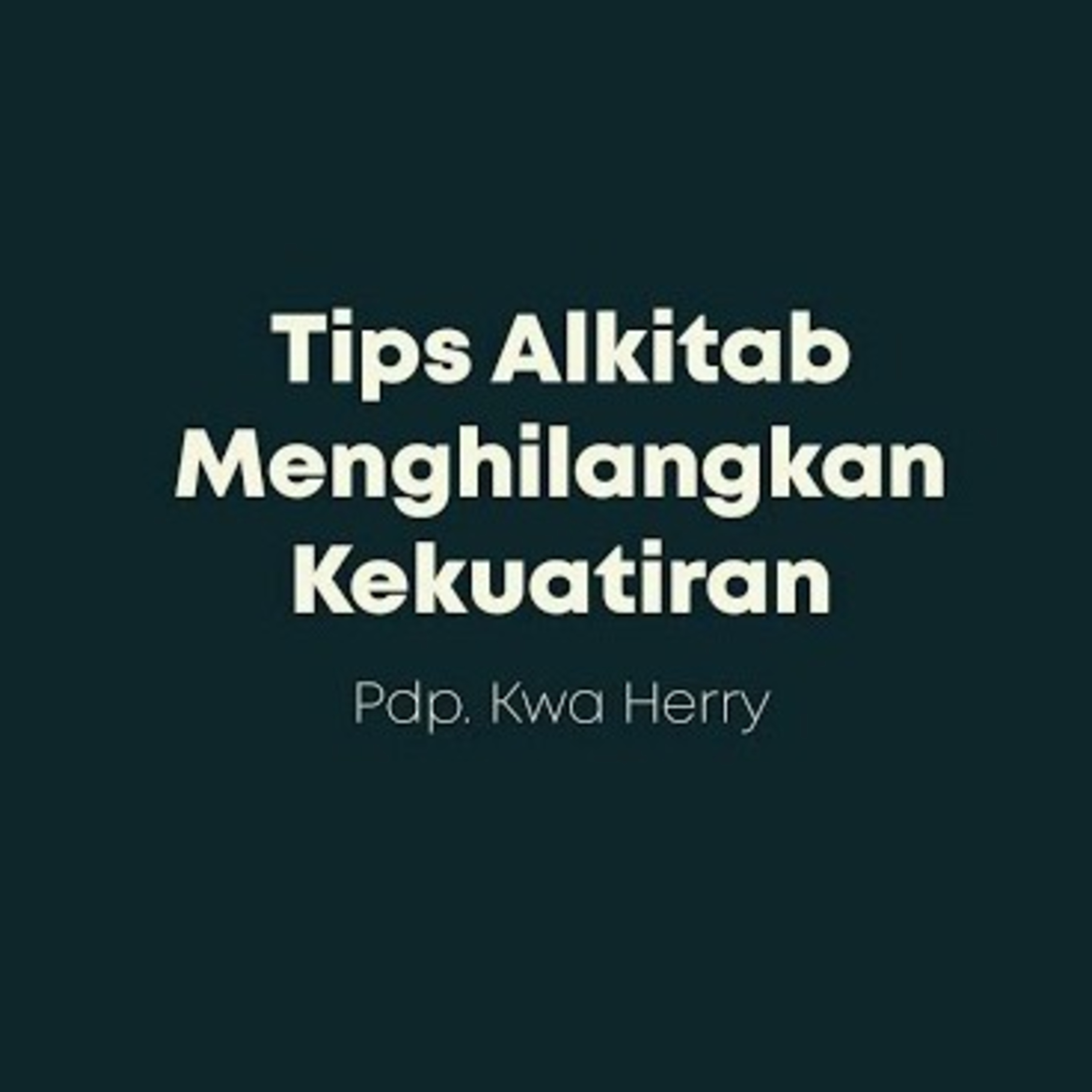 Pastor Message (11 Juli '20) - Pdp. Kwa Herry - Tips Alkitab Menghilangkan Kekuatiran  episode artwork