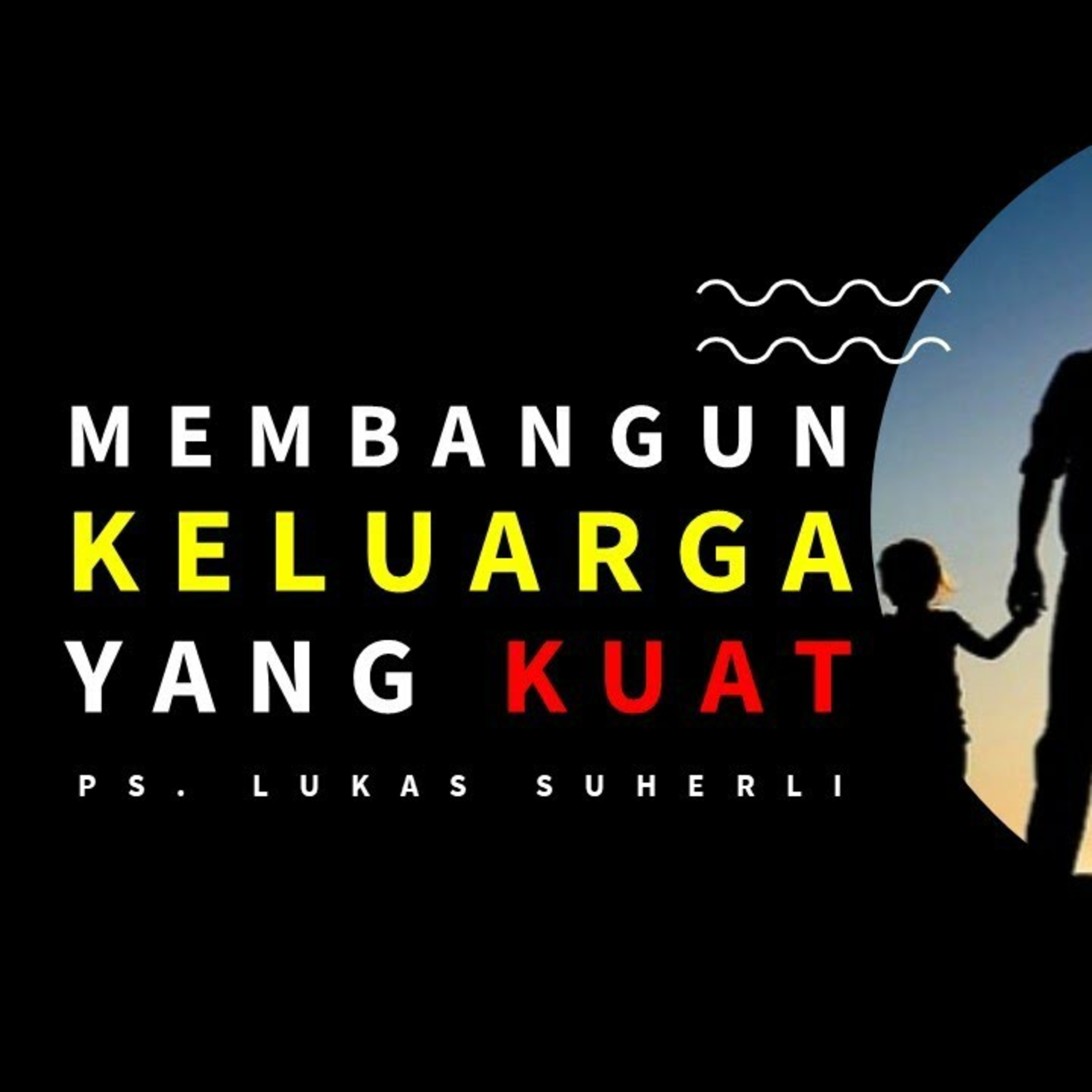 WBI - 12 November 2020 - Ps. Lukas Suherli - Membangun Keluarga yang Kuat episode artwork
