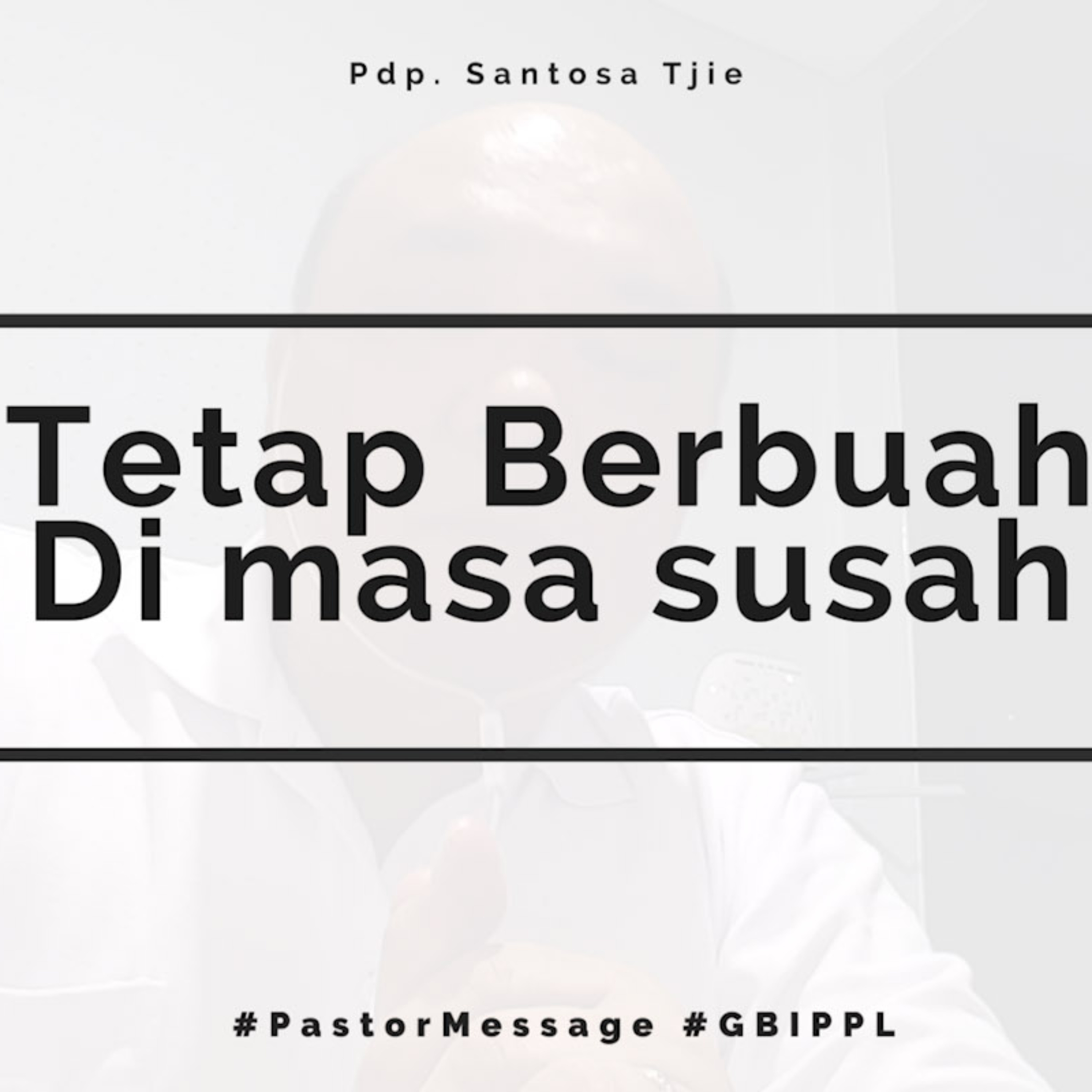 Pastor Message (29 Januari 2021) - Pdp. Santosa Tjie - Tetap Berbuah di Masa Susah episode artwork