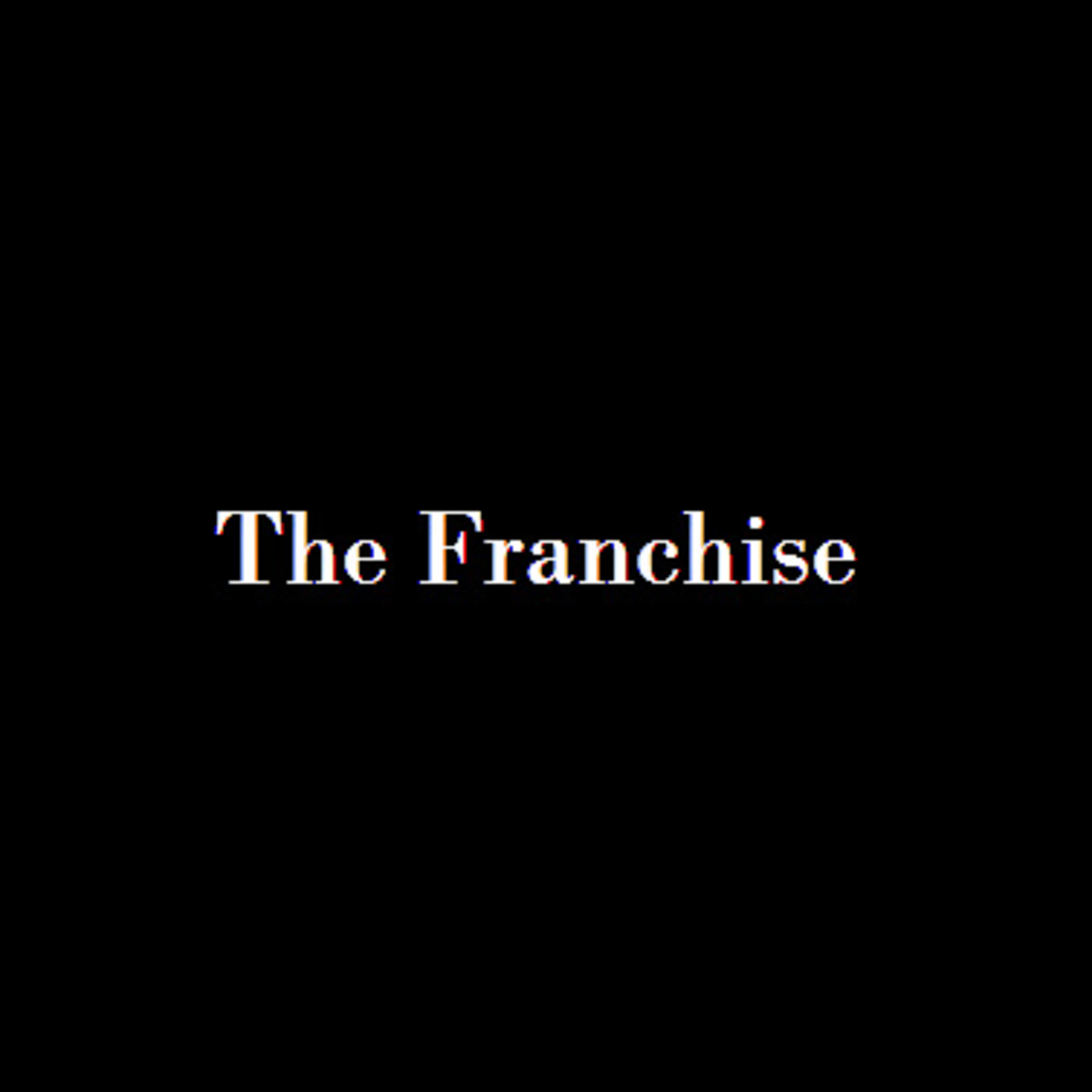 Episode 0 - Welcome to the Franchise.