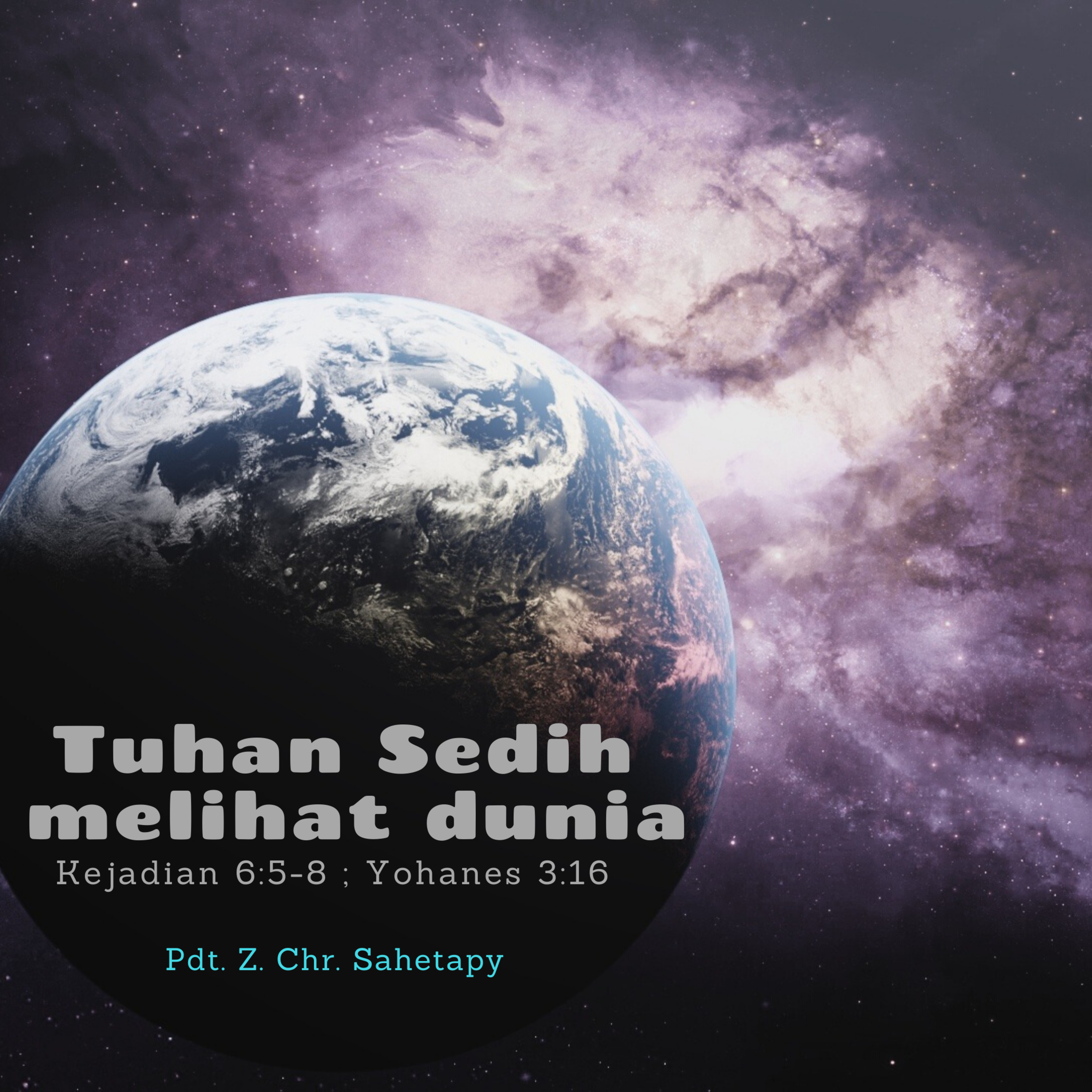 Tuhan Sedih melihat dunia - Pdt.Z.Chris Sahetapy
