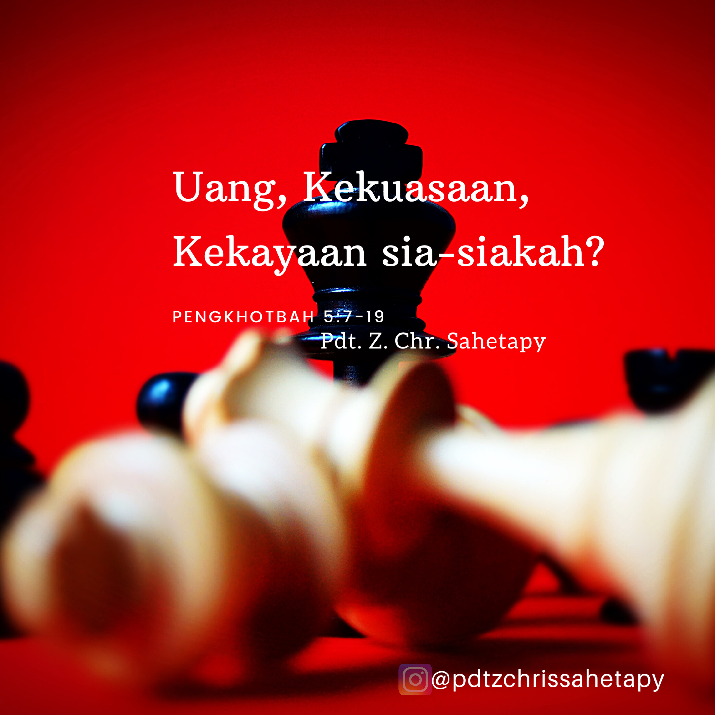 "Uang, Kekuasaan, Kekayaan sia-siakah?" - Pdt.Z.Chris Sahetapy