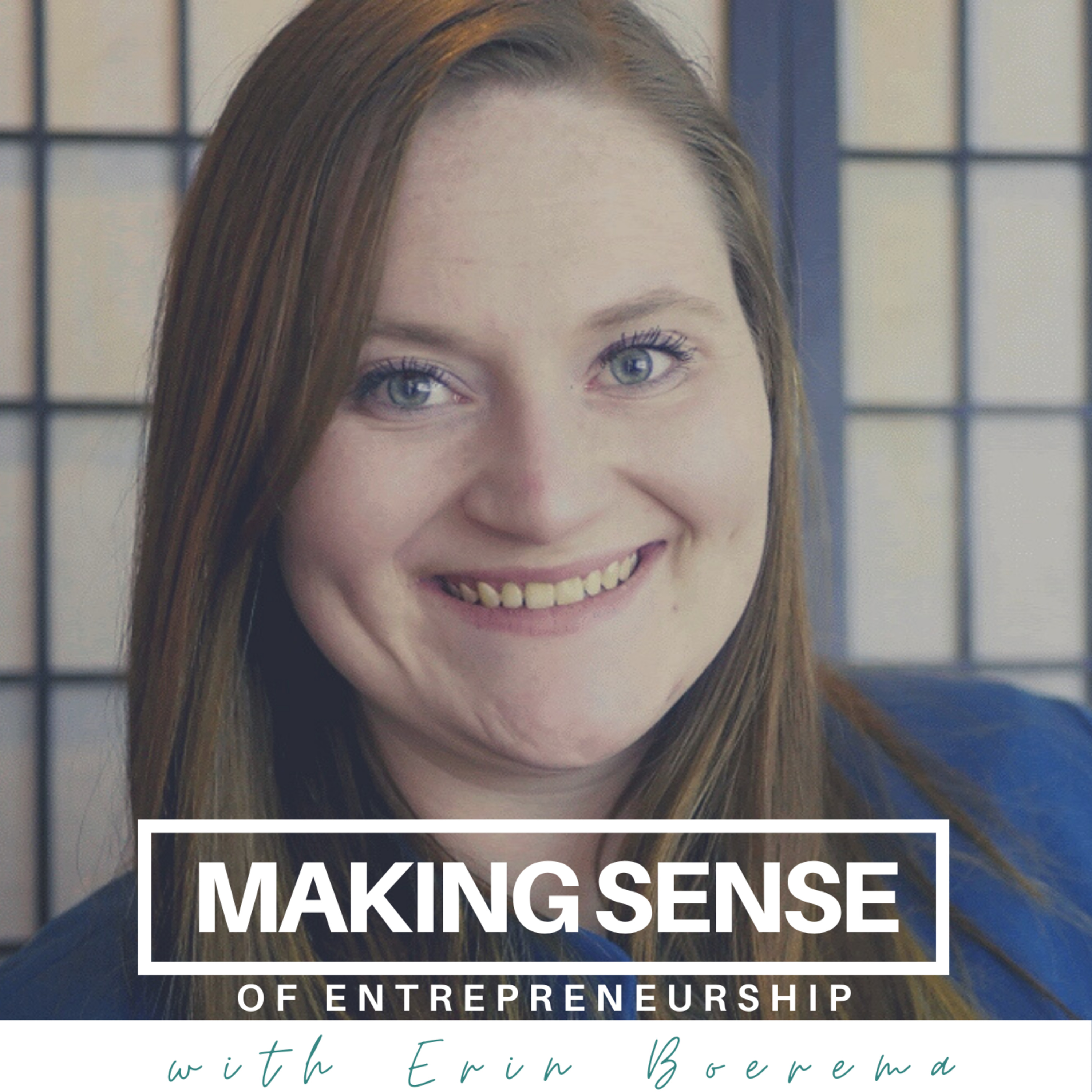 Making Sense of Entrepreneurship with Erin Boerema