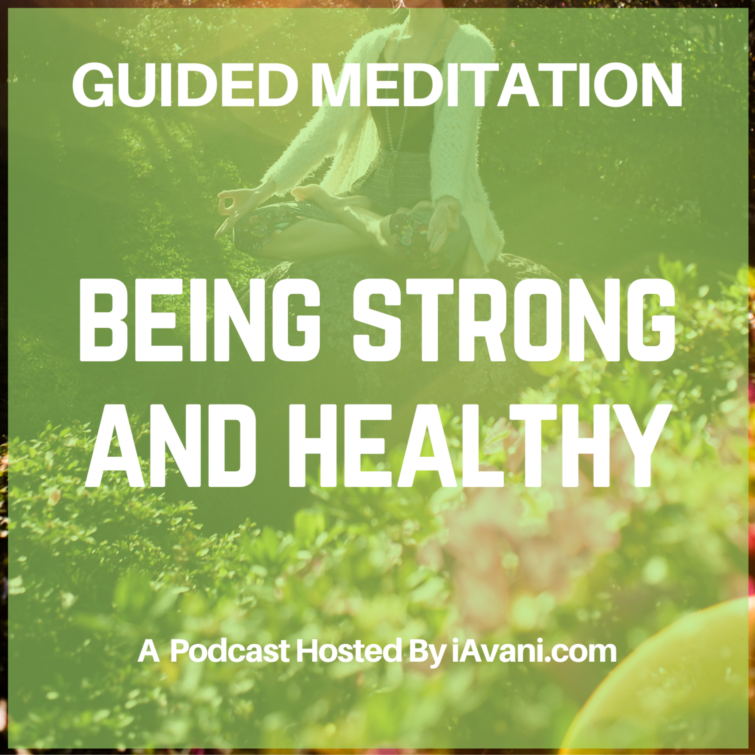 Being Strong and Healthy | | Avani’s Guided Meditation