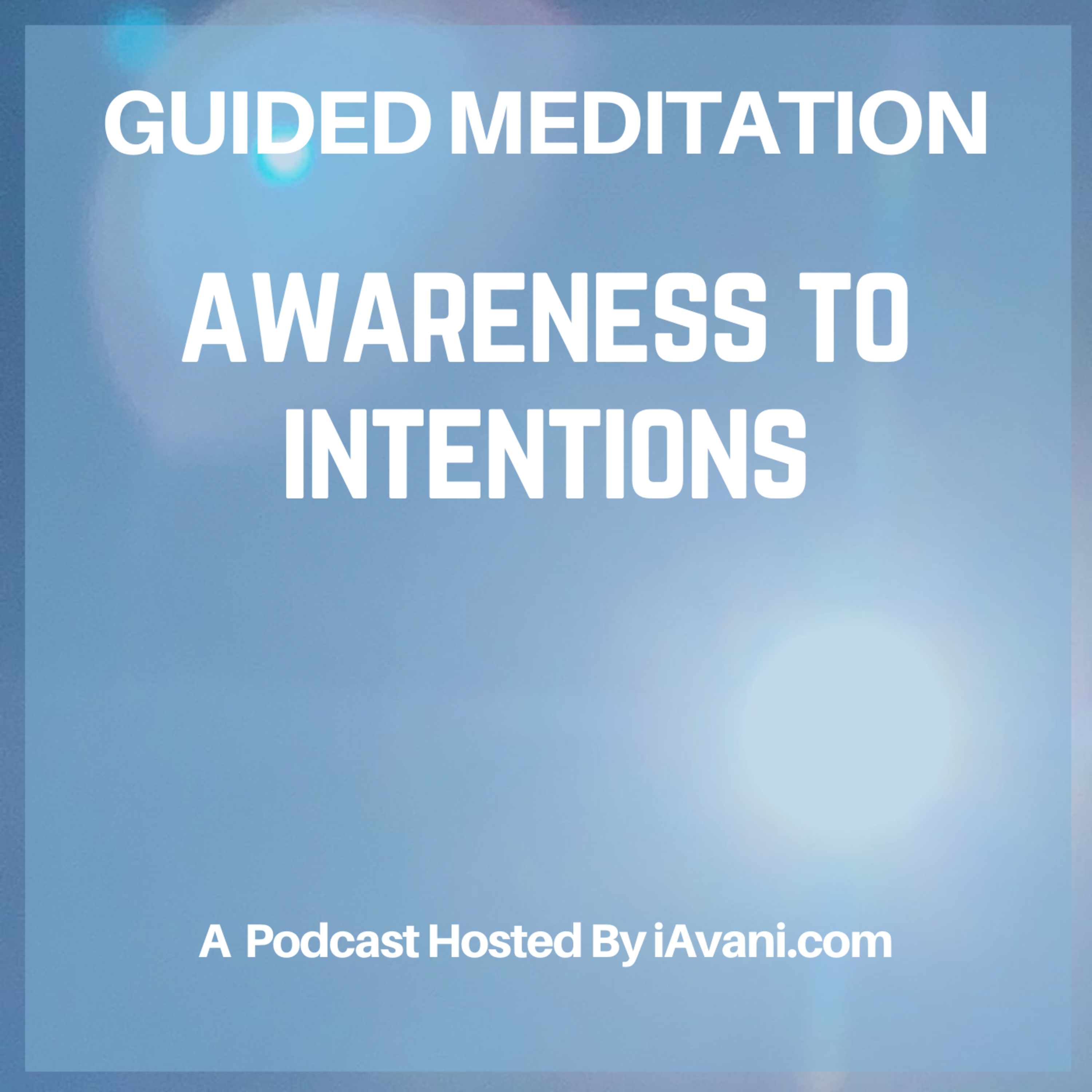 Awareness to Intentions | Avani’s Guided Meditation