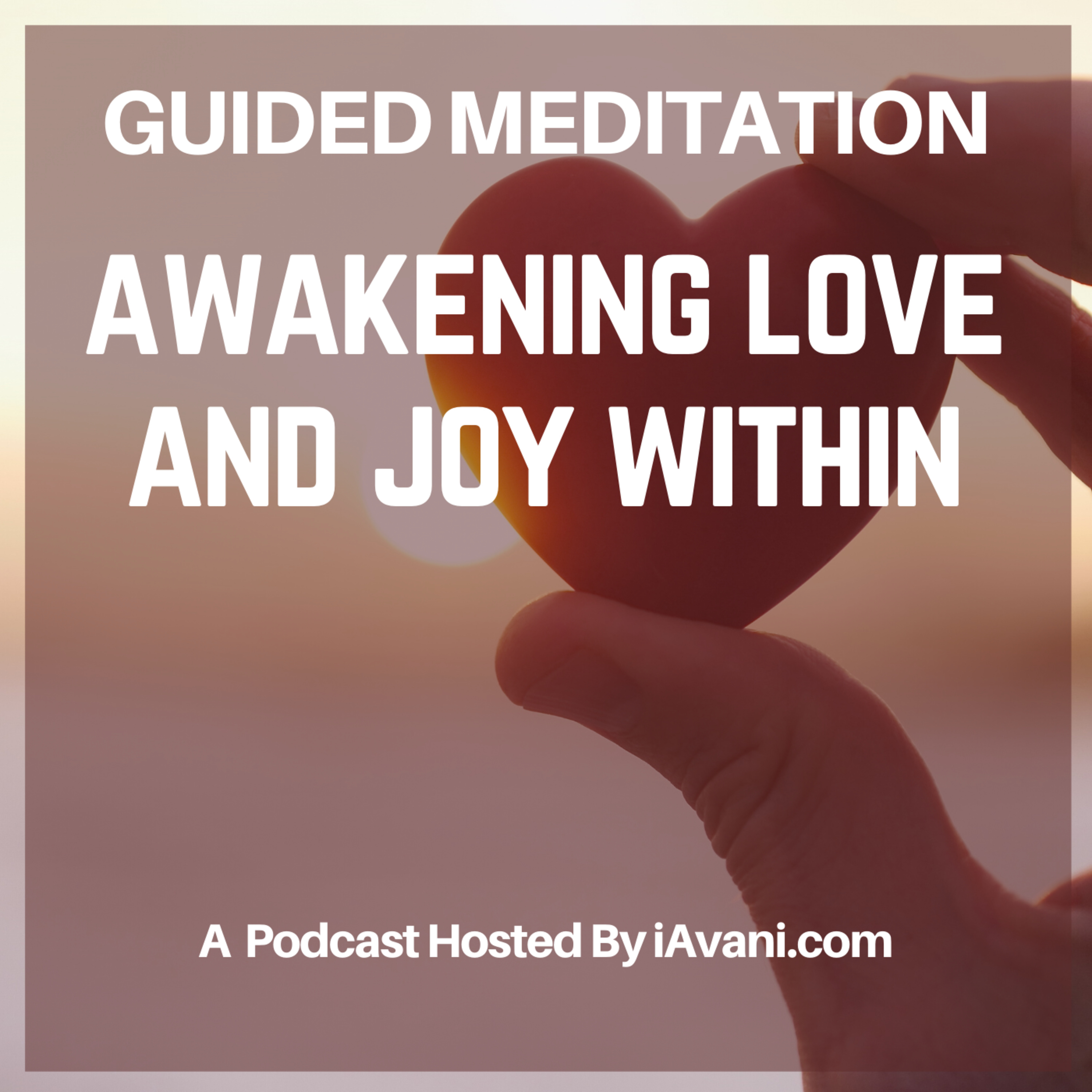Awakening Love And Joy Within | Avani’s Guided Meditation