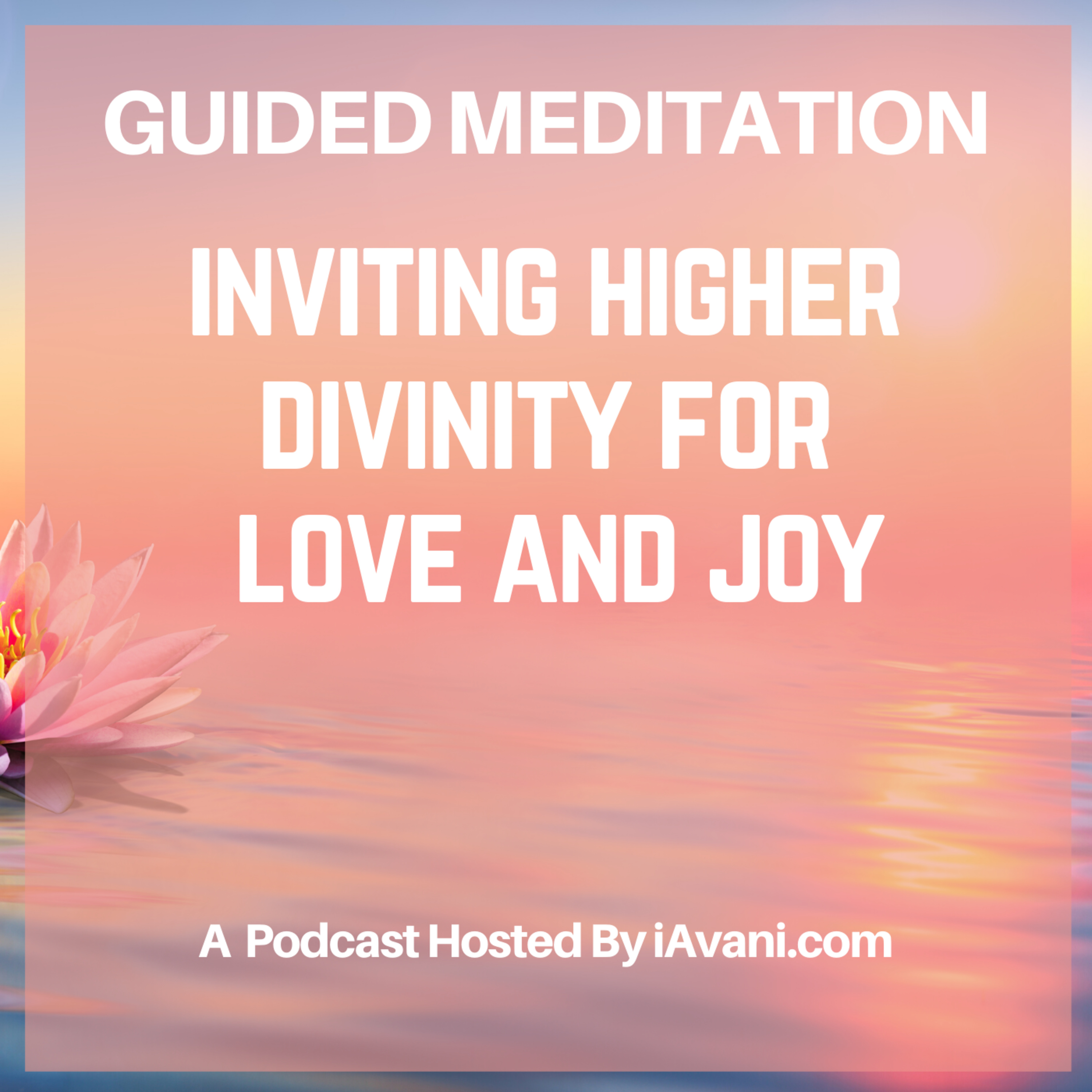 Inviting Higher Divinity For Love and Joy | Avani’s Guided Meditation