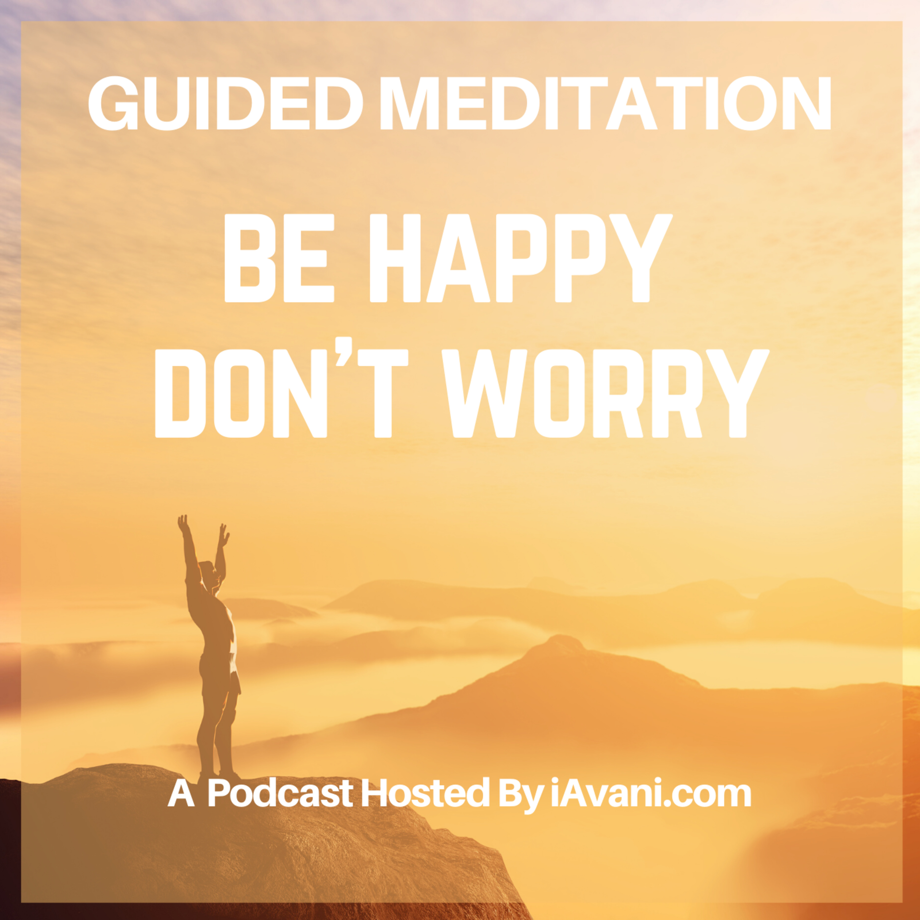 Be Happy Don’t Worry | Avani’s Guided Meditation episode artwork