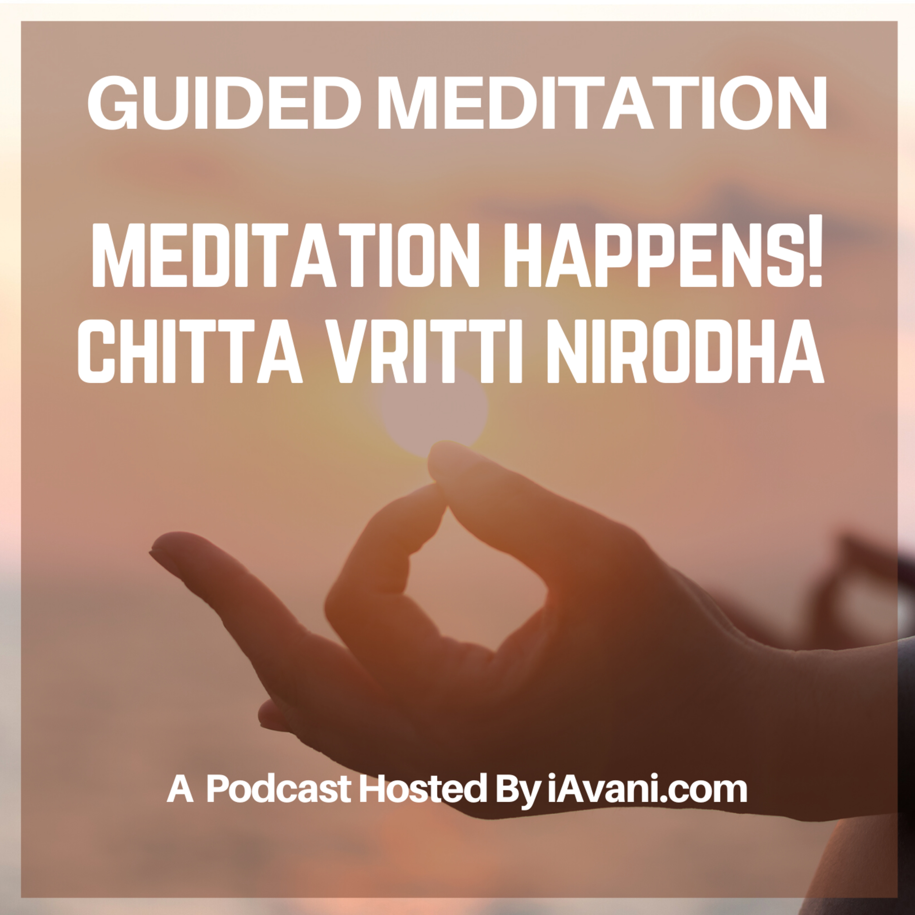 Meditation Happens! Chitta Vritti Nirodha | Avani’s Guided Meditation episode artwork