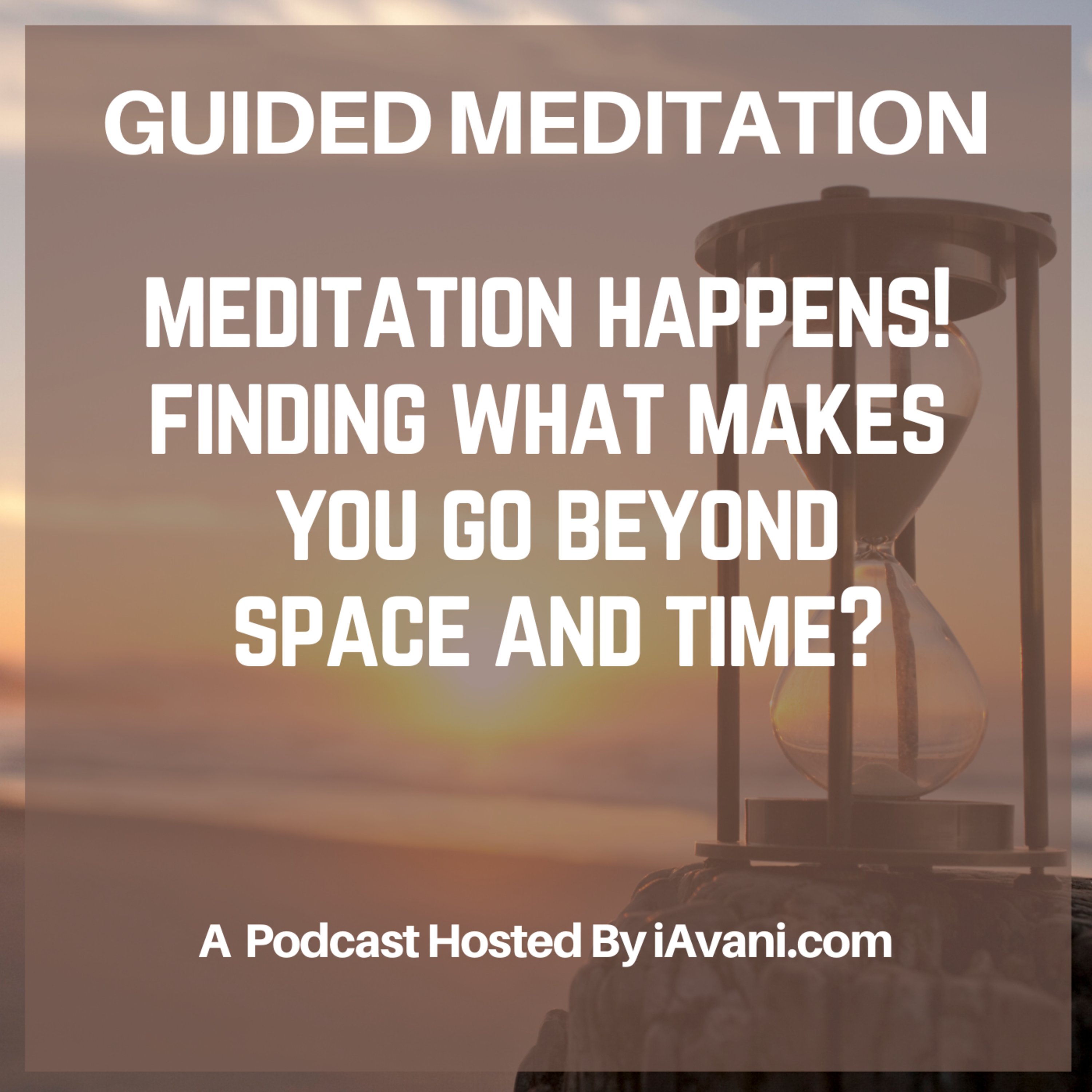 Meditation Happens! Finding what makes you go beyond space and time? | Avani’s Guided Meditation