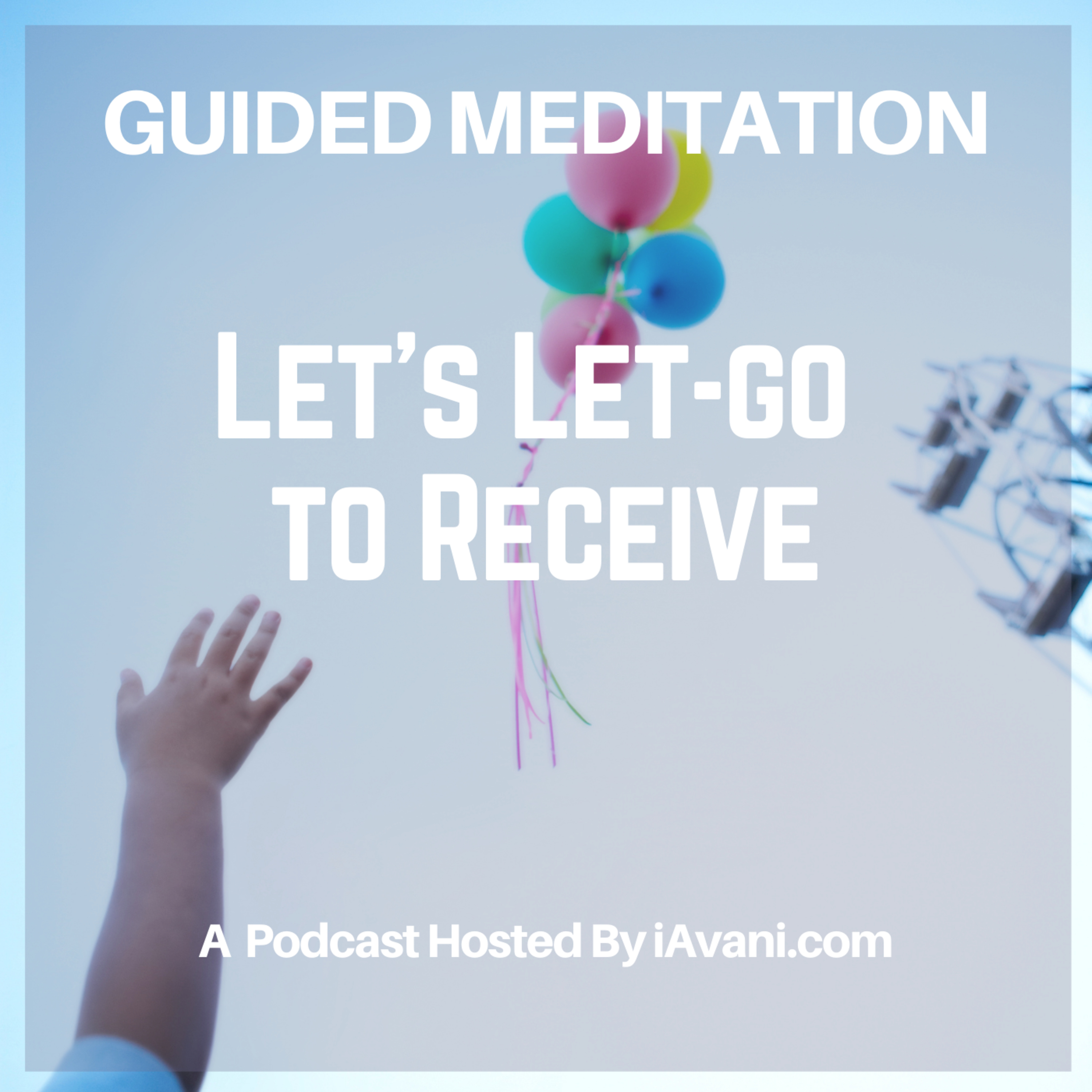 Let’s Let-go to Receive | Avani’s Guided Meditation