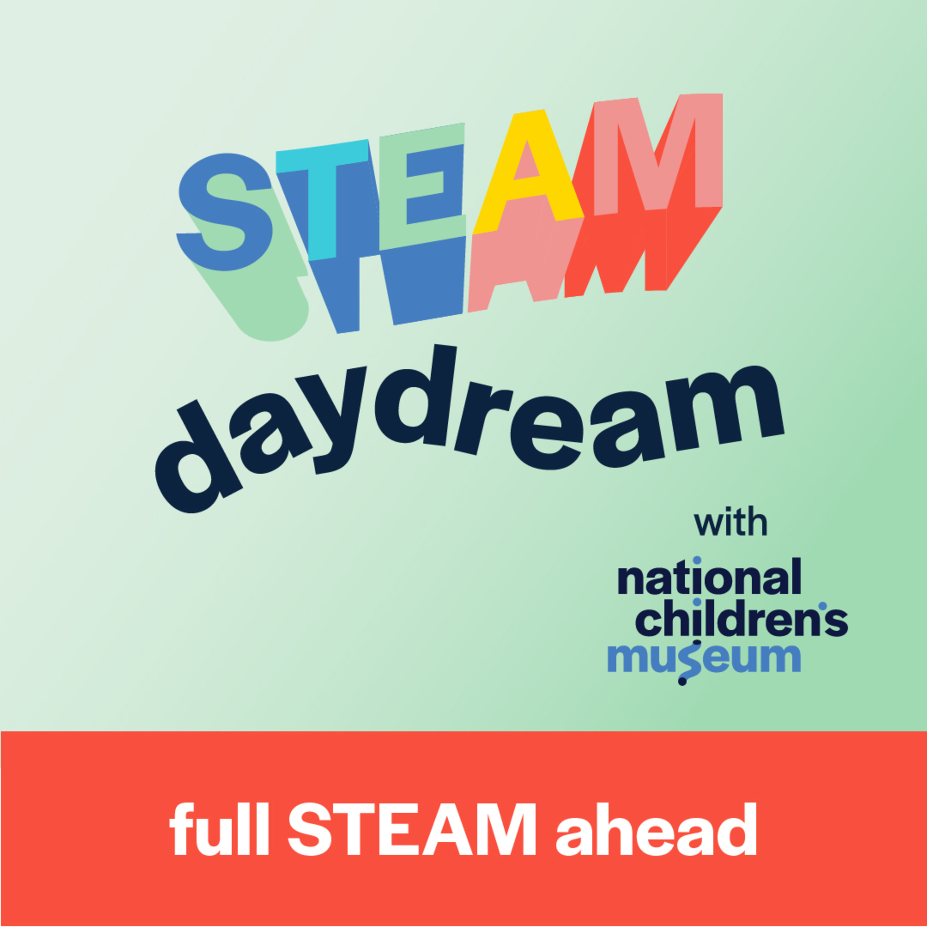 STEAM Daydream with National Children\'s Museum