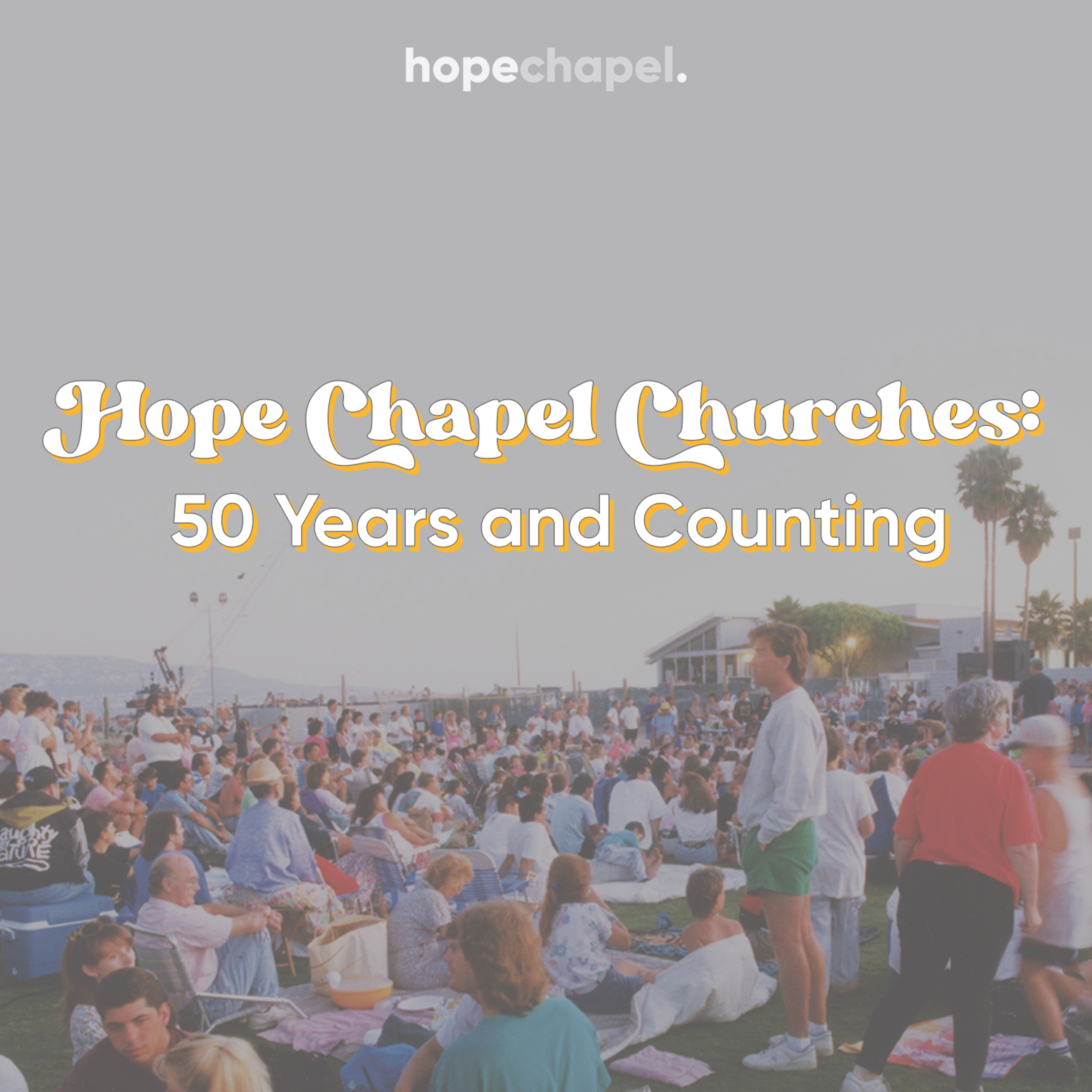 Hope Chapel Churches: 50 Years and Counting
