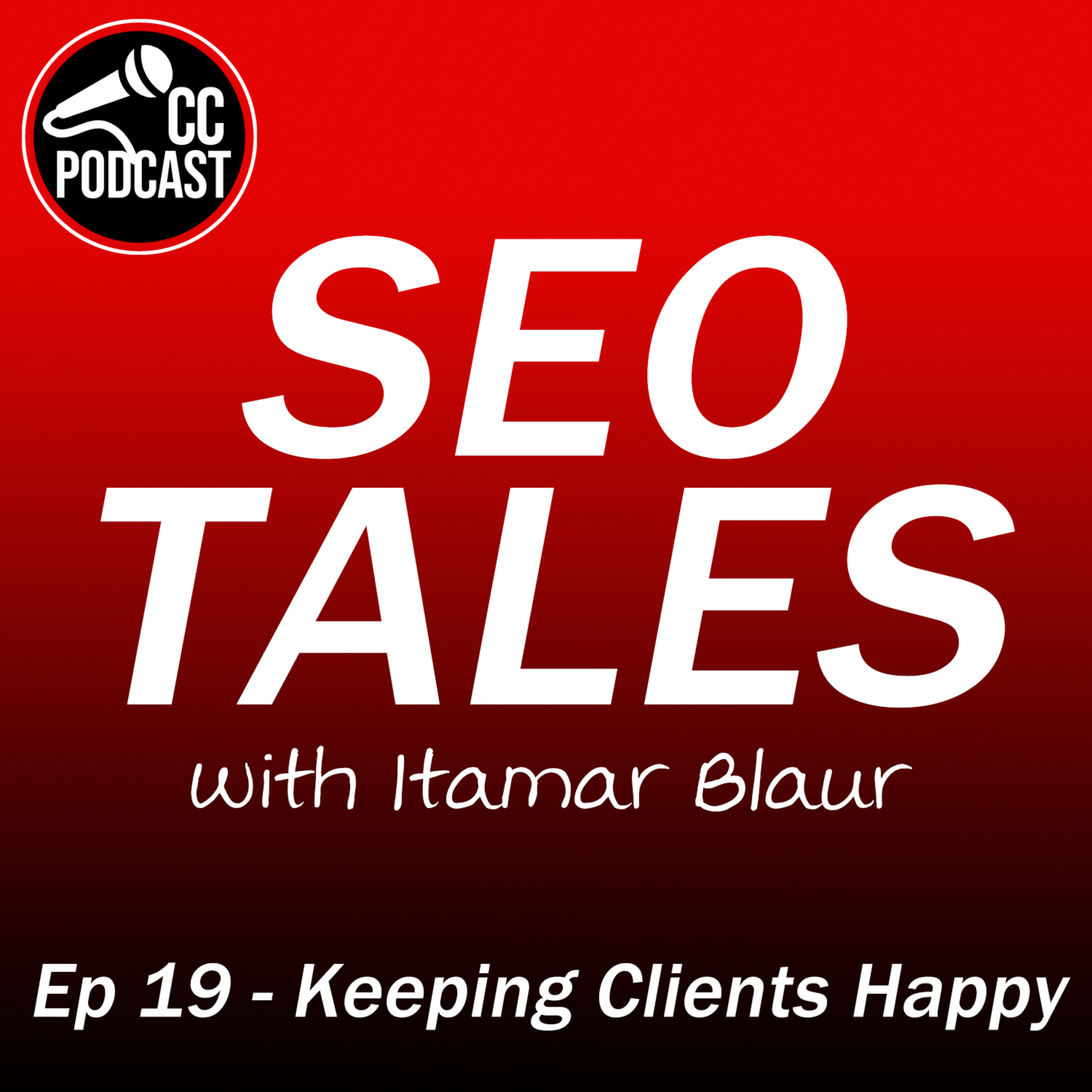 SEO Tales Episode 19, Keeping Clients Happy with Itamar Blauer