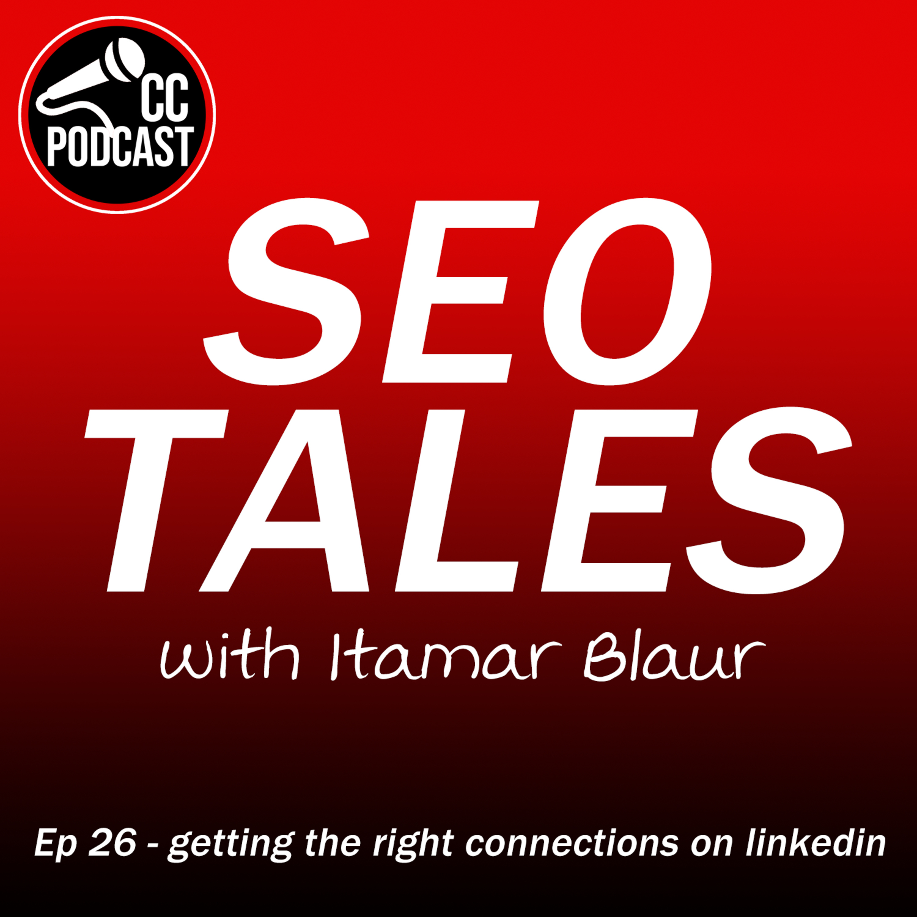 SEO Tales Episode 26, The Importance of Getting The Right Connections On LinkedIn with Itamar Blaur episode artwork
