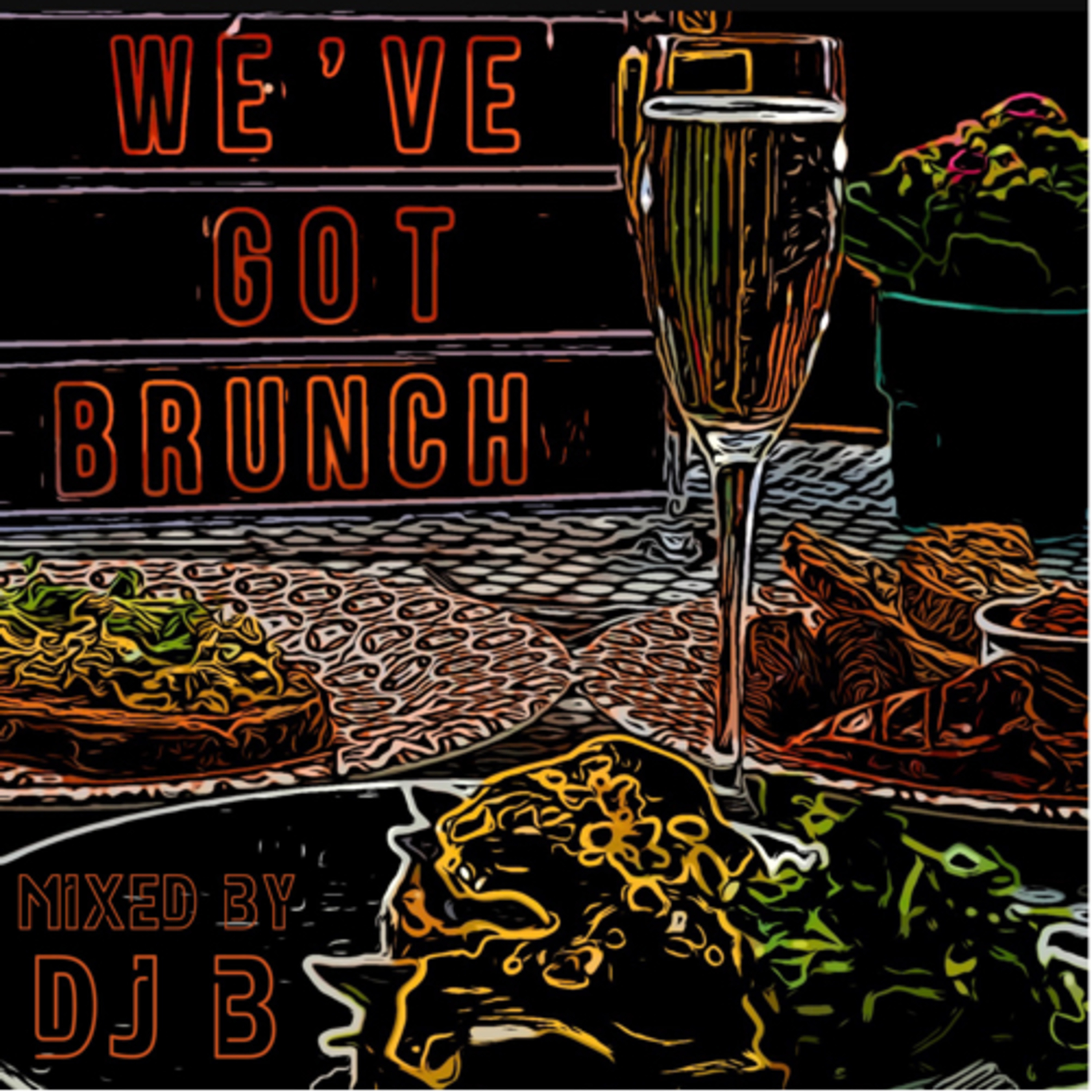 We’ve Got Brunch - Mixed by DJ B
