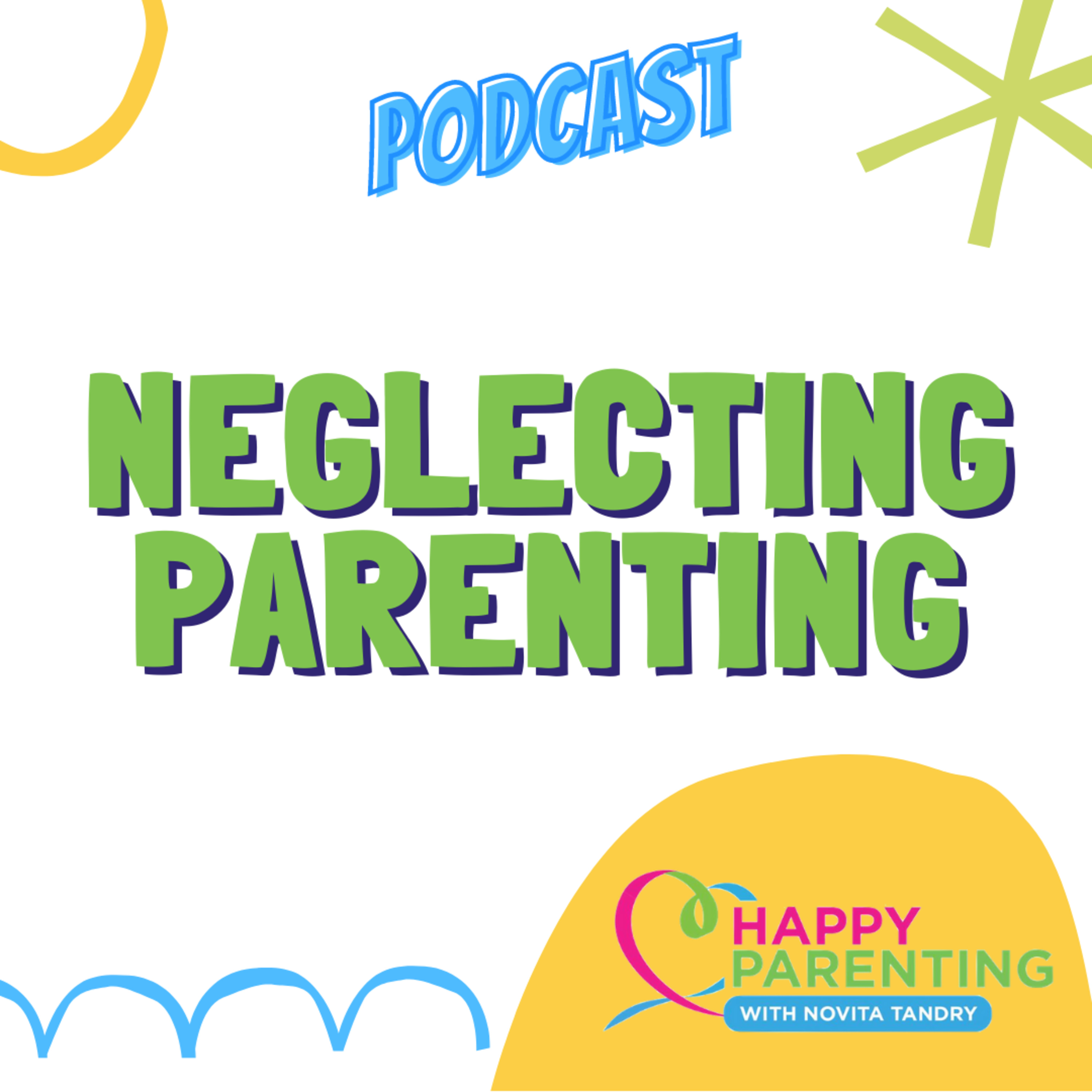 NEGLECTING PARENTING | Happy Parenting with Novita Tandry