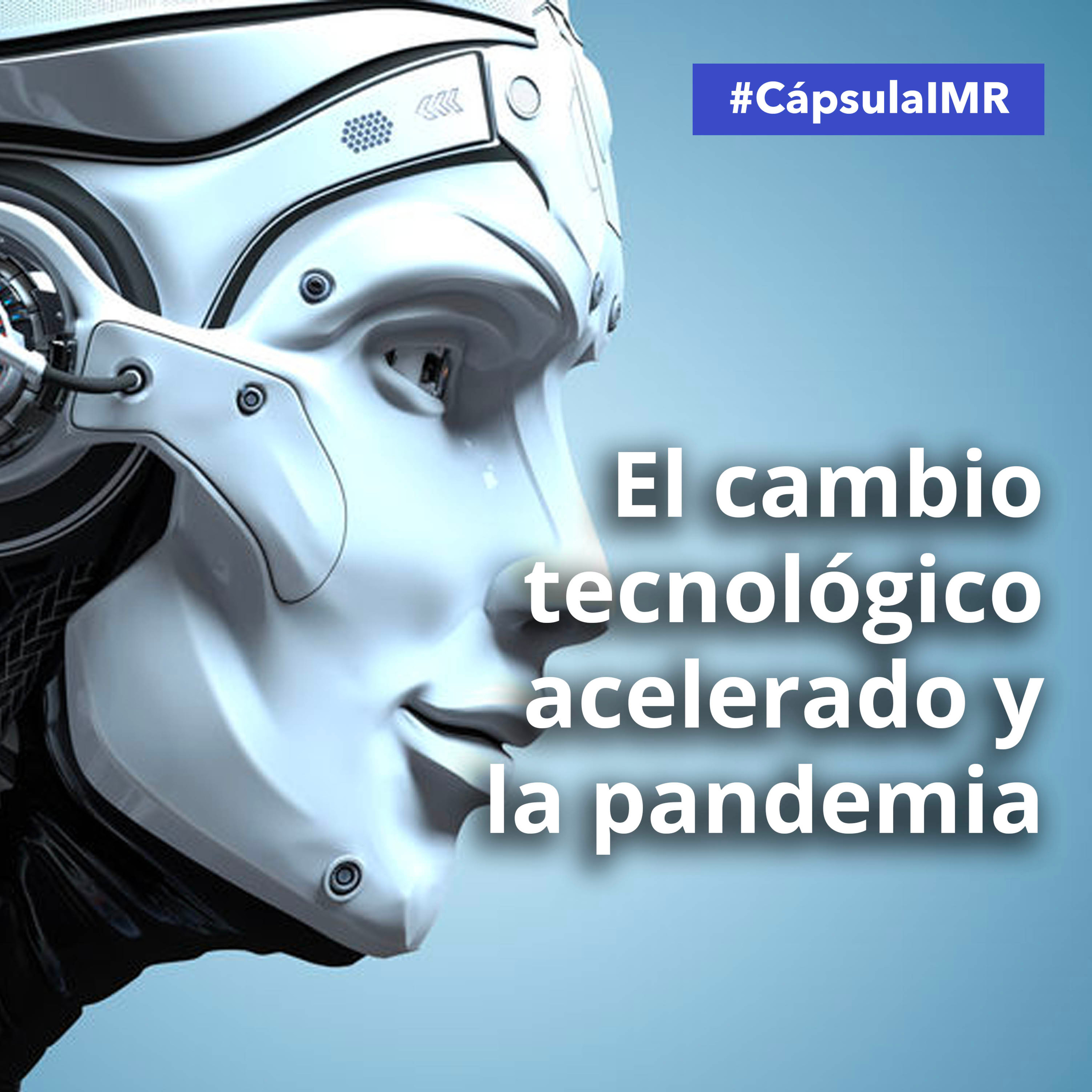 Cápsula IMR "El cambio tecnológico acelerado y la pandemia" episode artwork