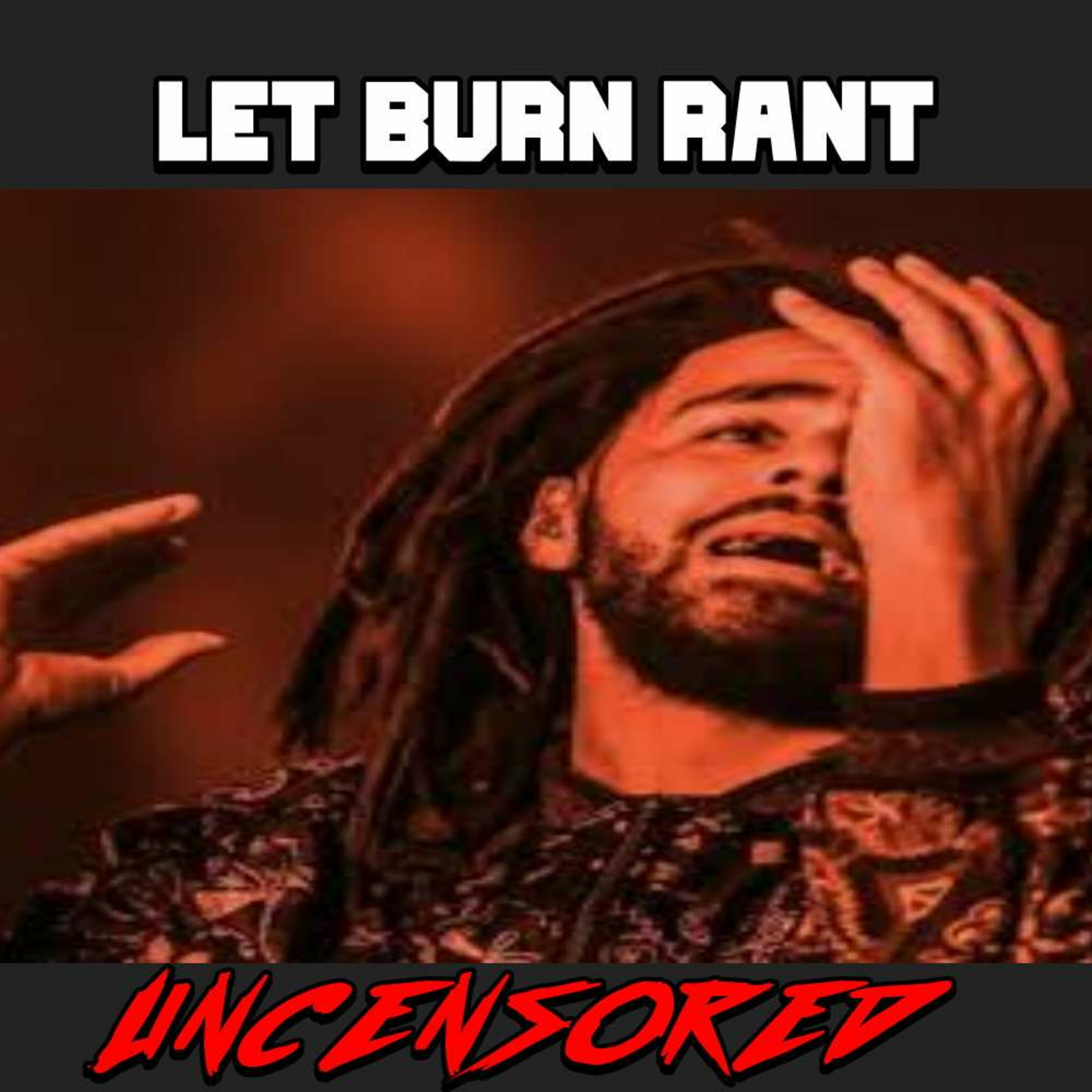 WTF J. COLE!! #LETBURNRANT🔥 episode artwork