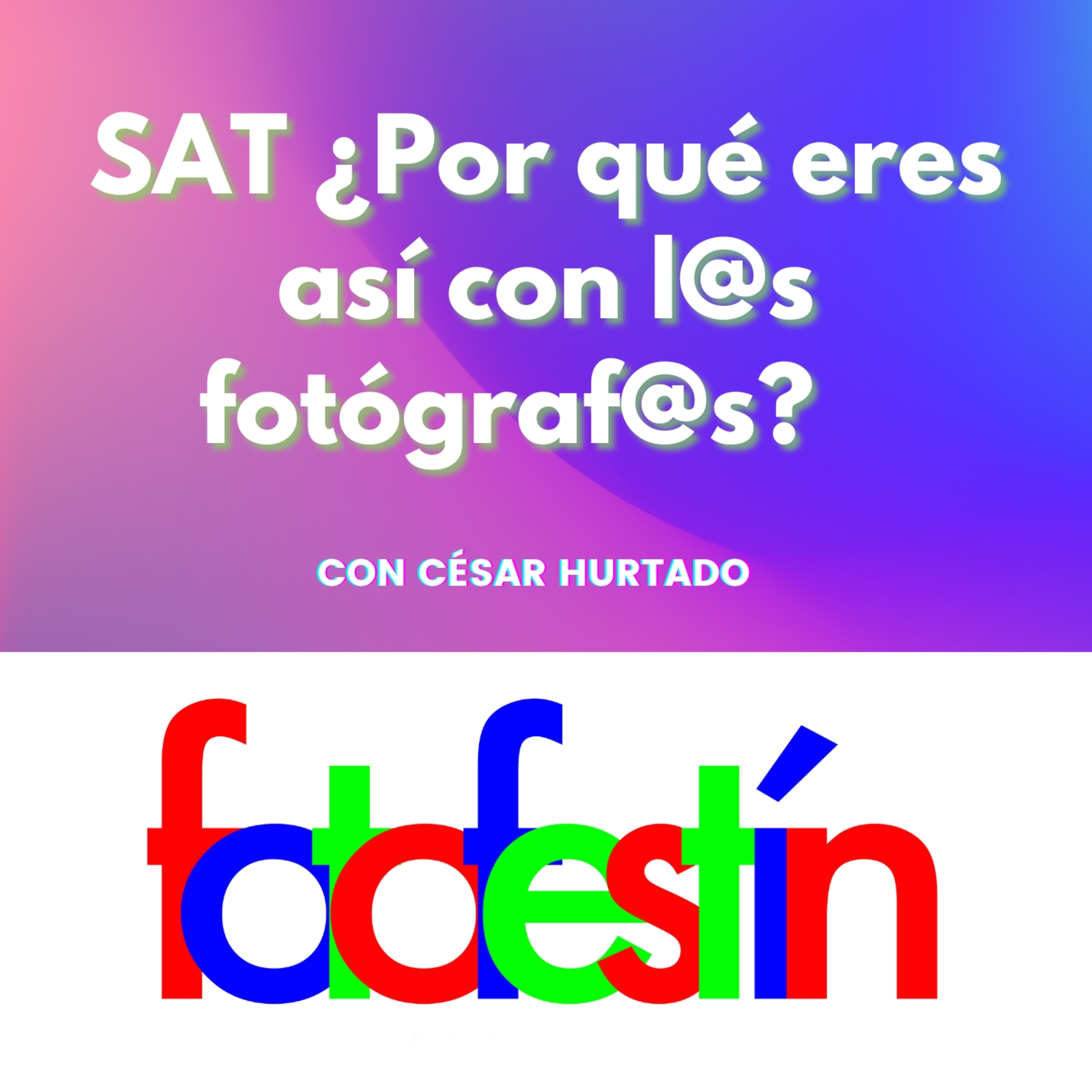 26. SAT ¿Por qué eres así con l@s fotógraf@s? Impuestos y más dudas del RESICO con César Hurtado episode artwork