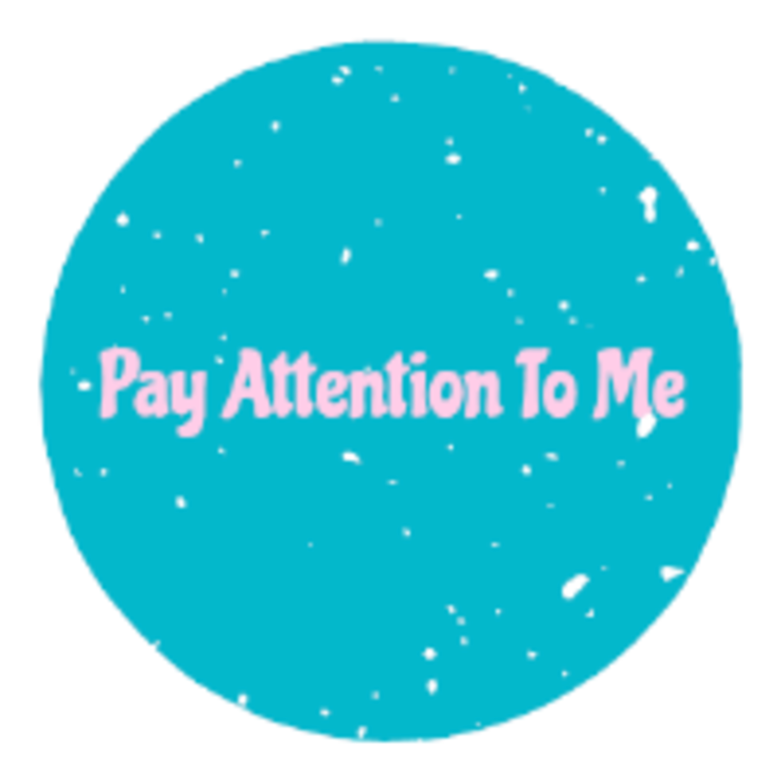 Pay Attention To Me