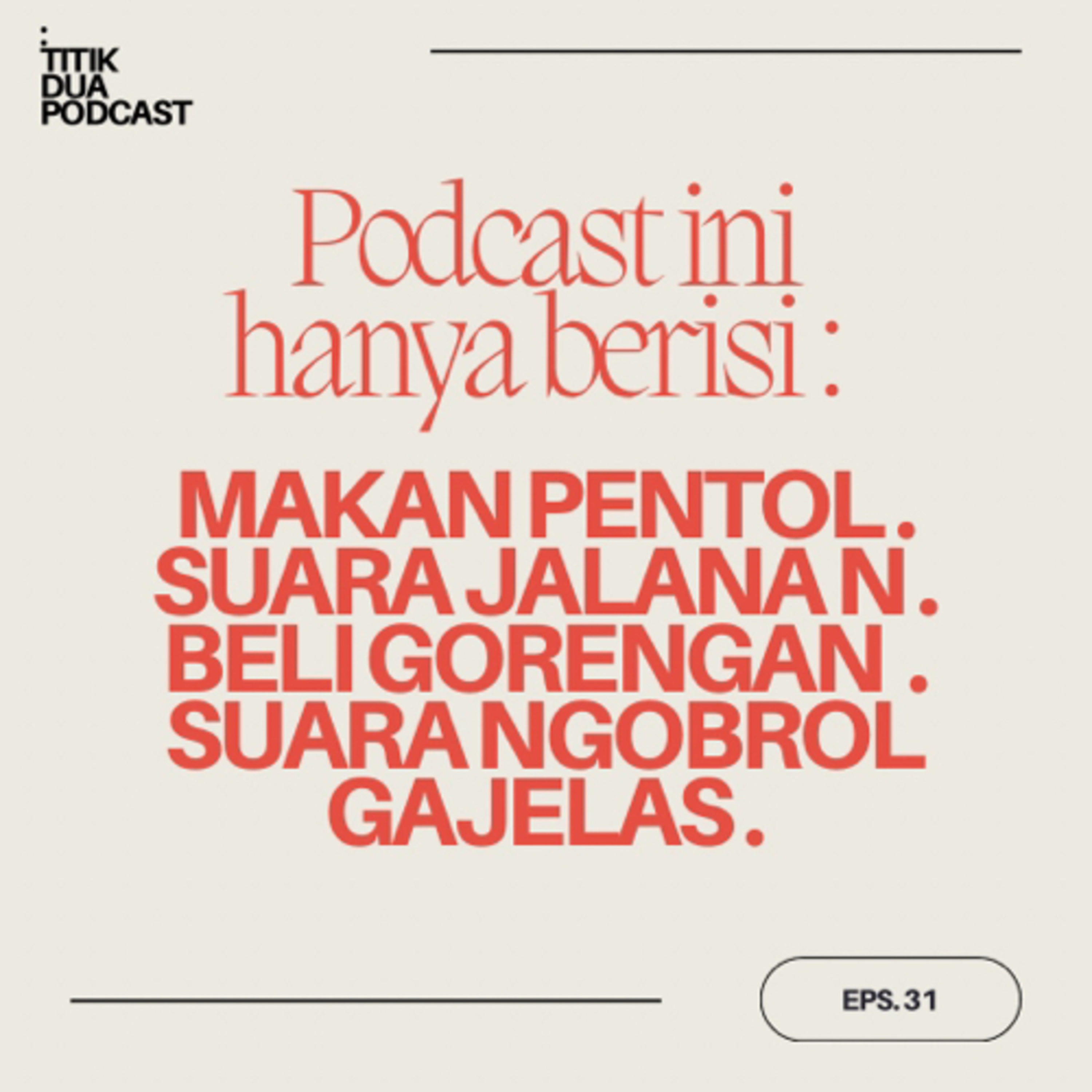 EPS. 31 - Podcast ini hanya berisi : Makan pentol, suara jalanan, beli gorengan, dan obrolan gajelas episode artwork