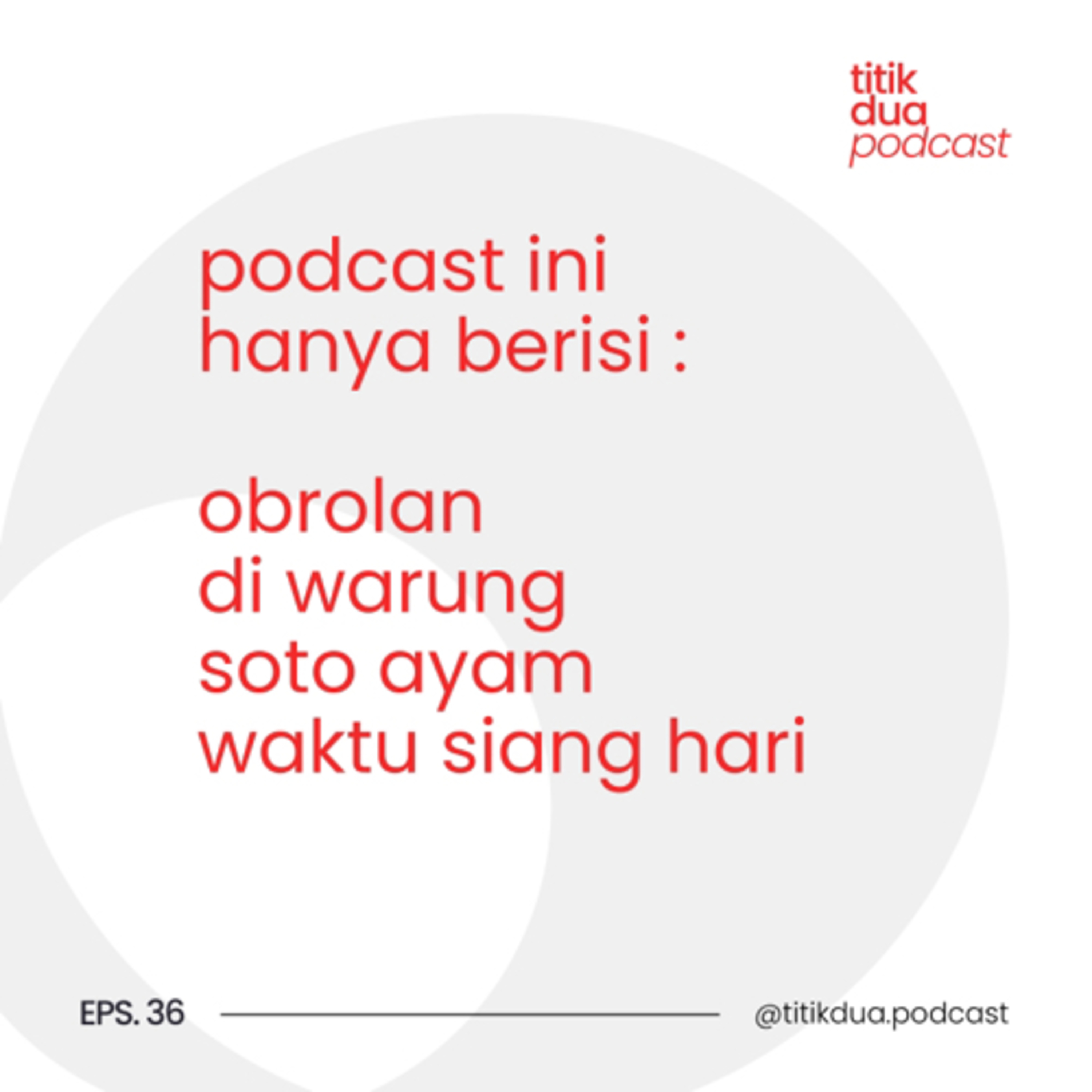 EPS. 36 - Podcast ini hanya berisi : Obrolan siang hari di warung soto ayam bojonegoro episode artwork