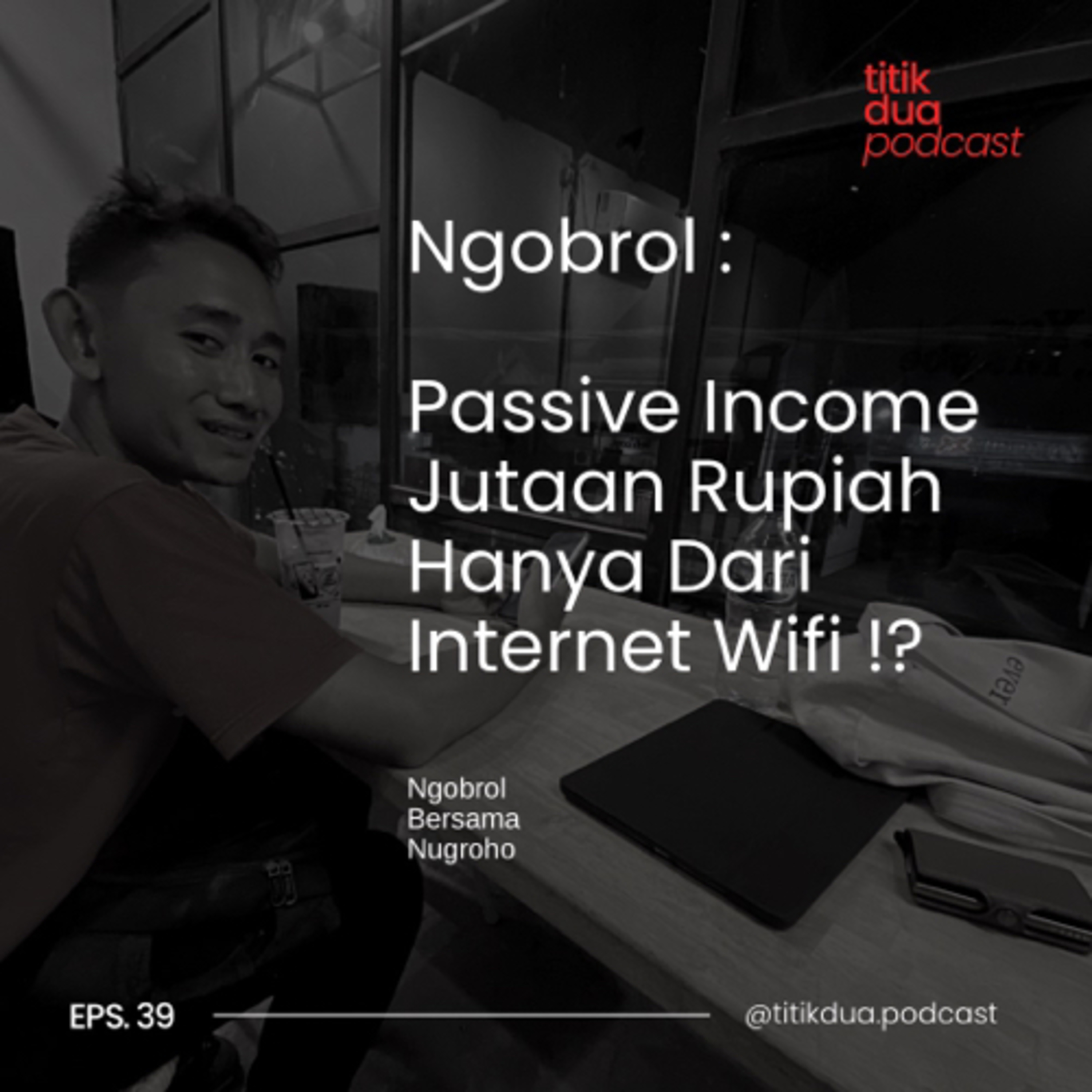 EPS. 39 - Ngobrol : Passive Income Jutaan Rupiah Hanya dari Jualan Internet Wifi ?!! - Nugroho episode artwork