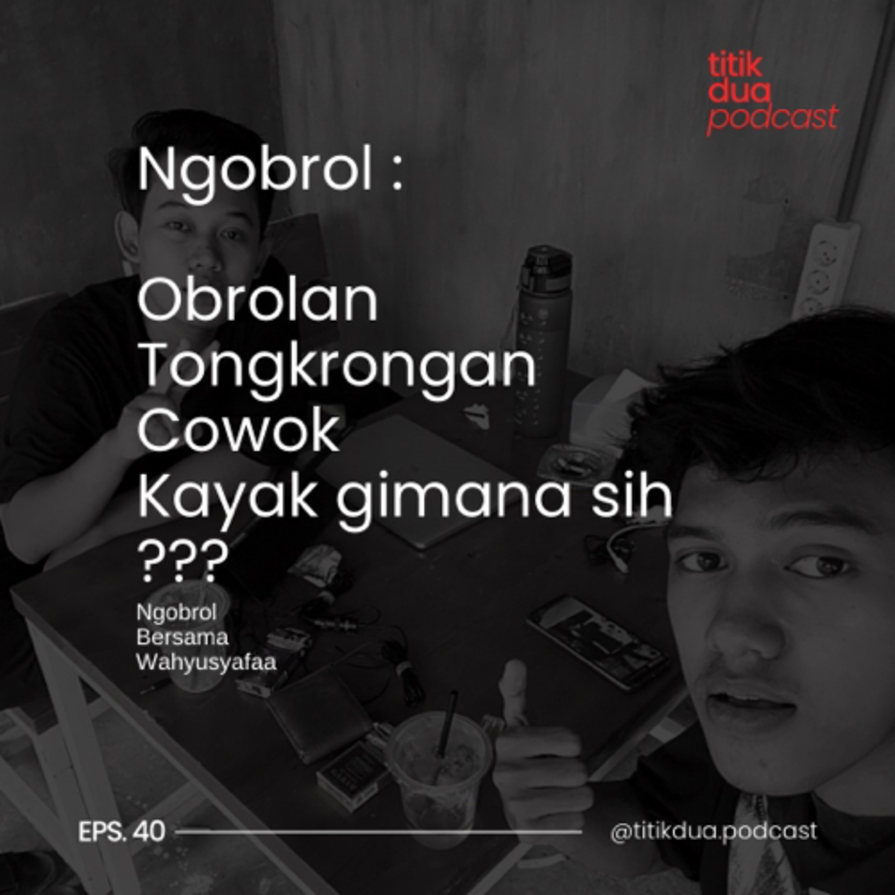 EPS. 40 - Ngobrol : Obrolan tongkrongan cowok ngomongin apa aja sih? - Wahyu Syafa episode artwork