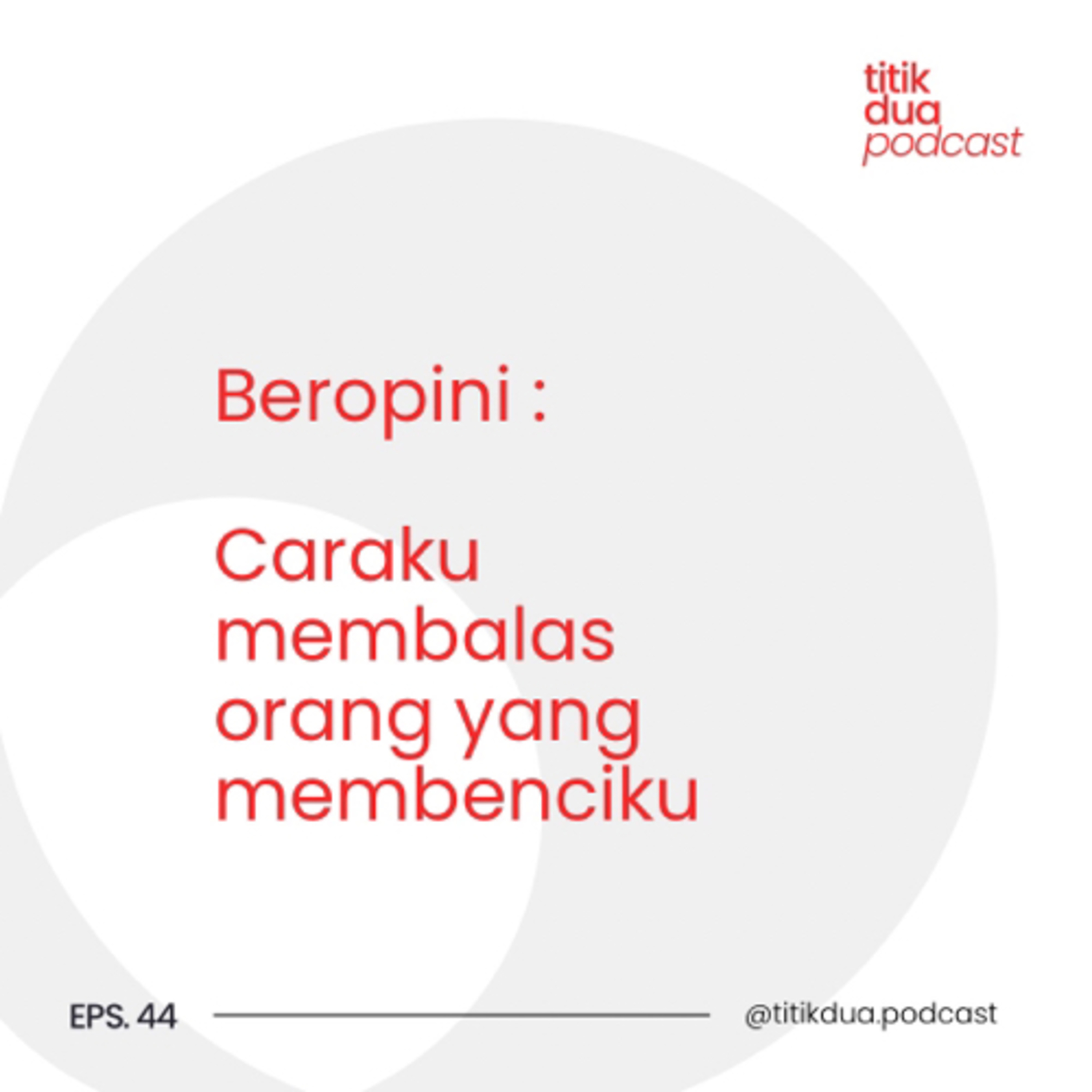 EPS. 44 - Beropini : Kita gabisa nyenengin semua orang, tapi kita bisa mengurangi yang benci kita episode artwork
