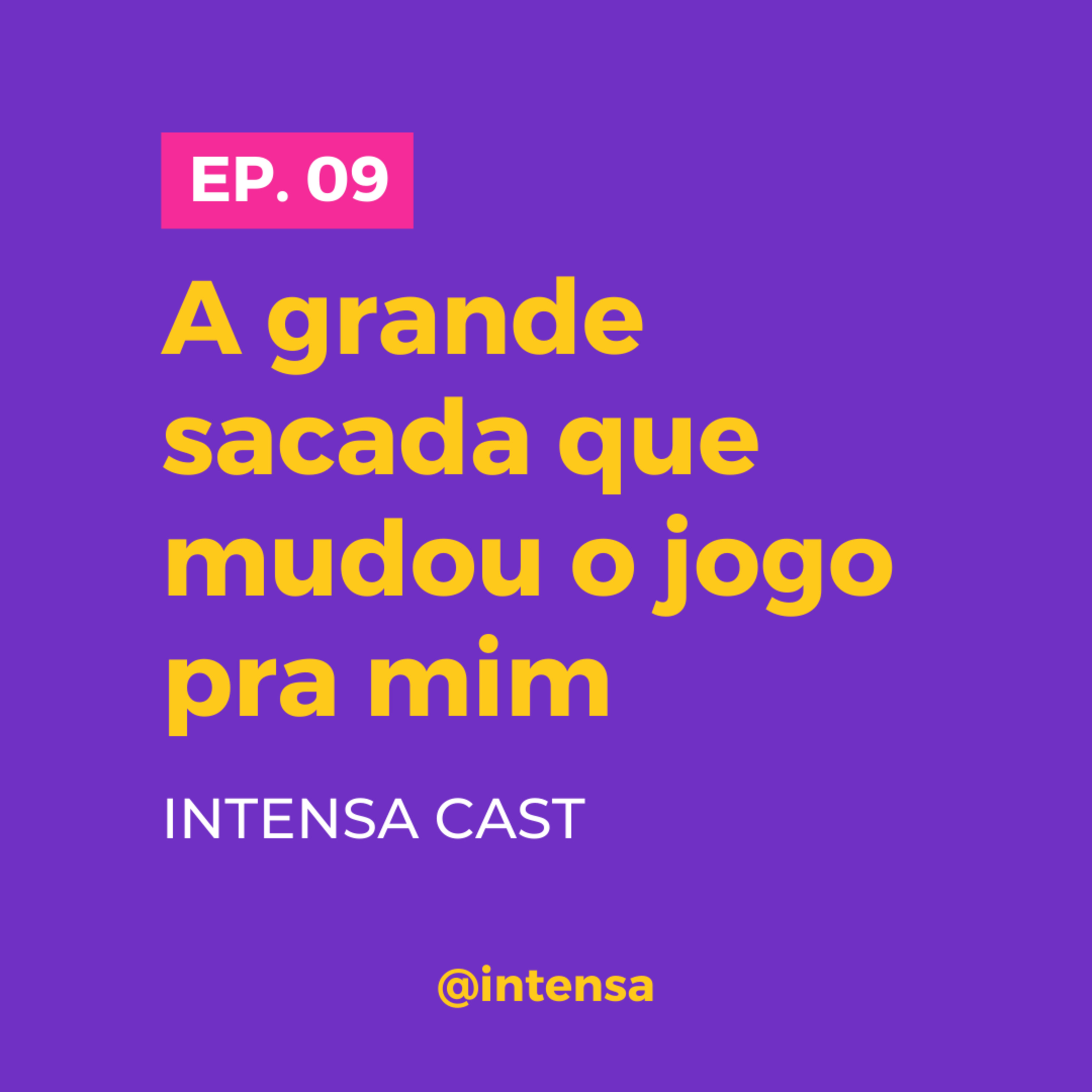 EP.09 A grande sacada que mudou o jogo pra mim episode artwork