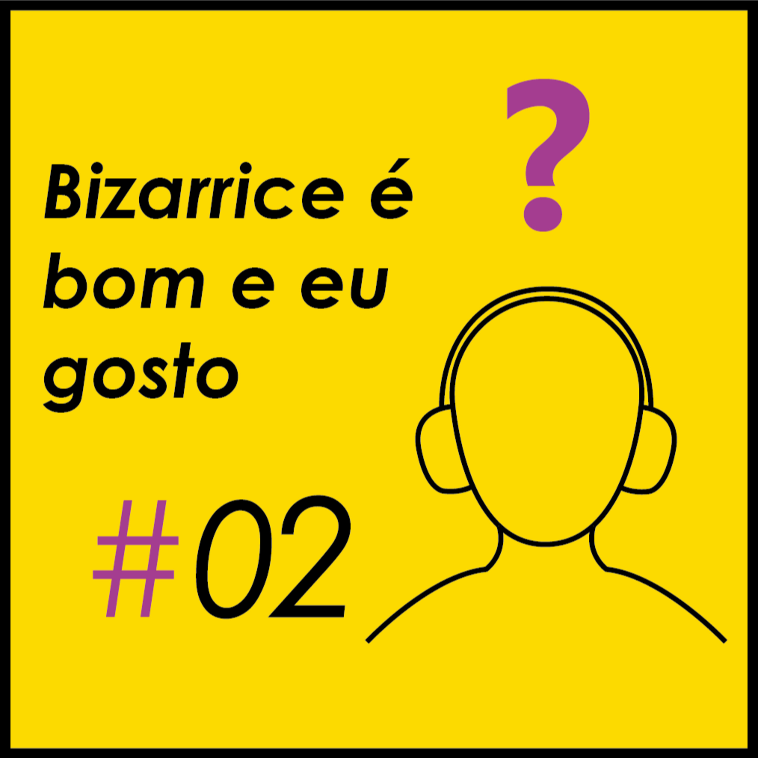 Bizarrice é bom e eu gosto