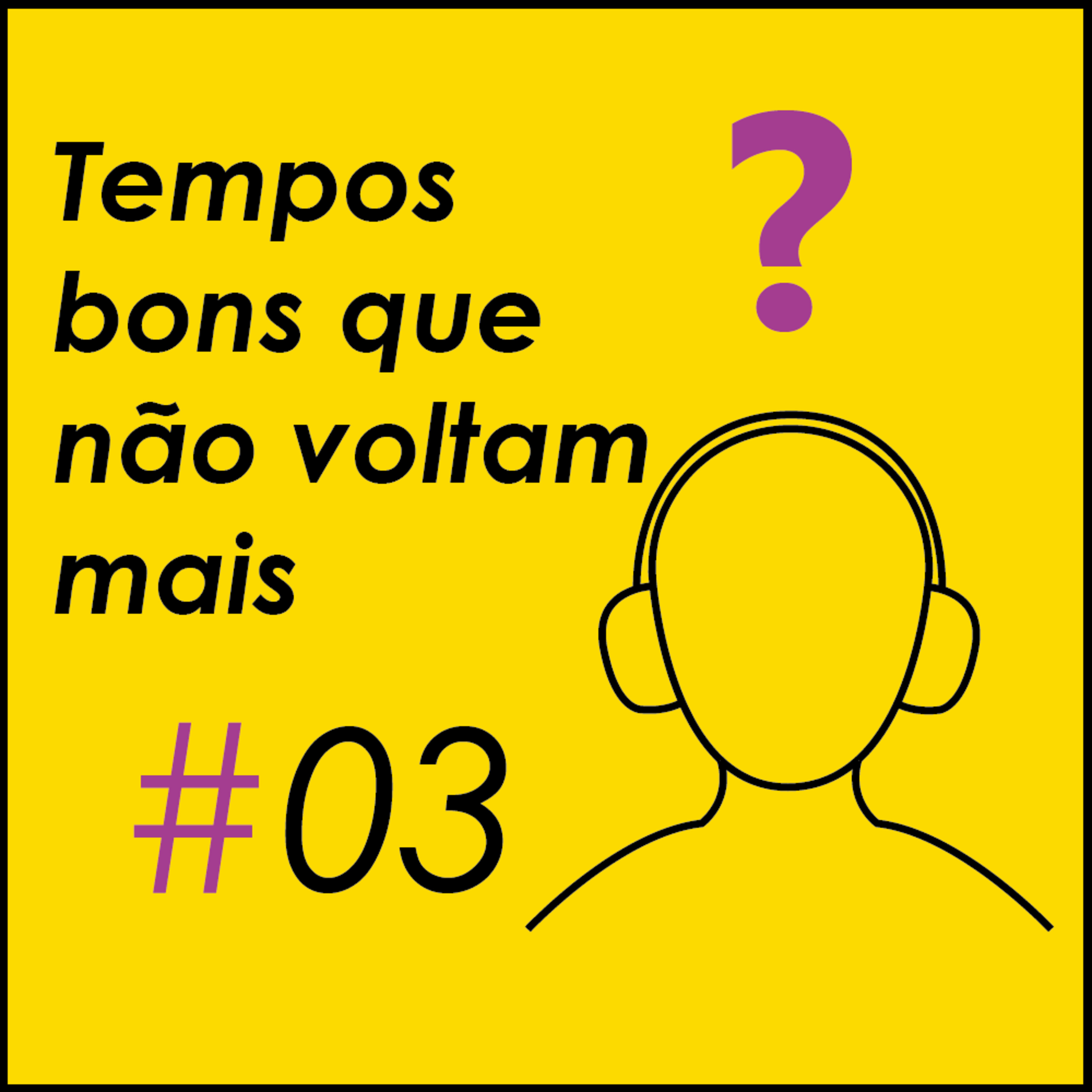 Tempos bons que não voltam mais