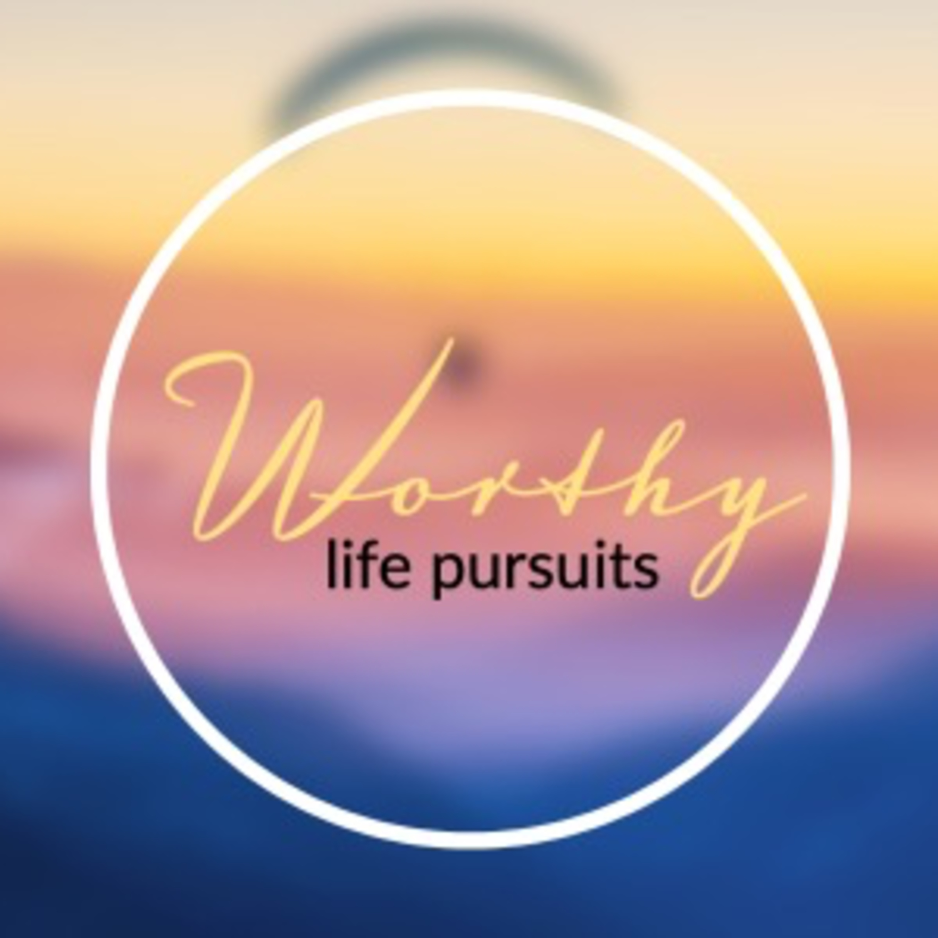 Worthy Life Pursuits episode artwork