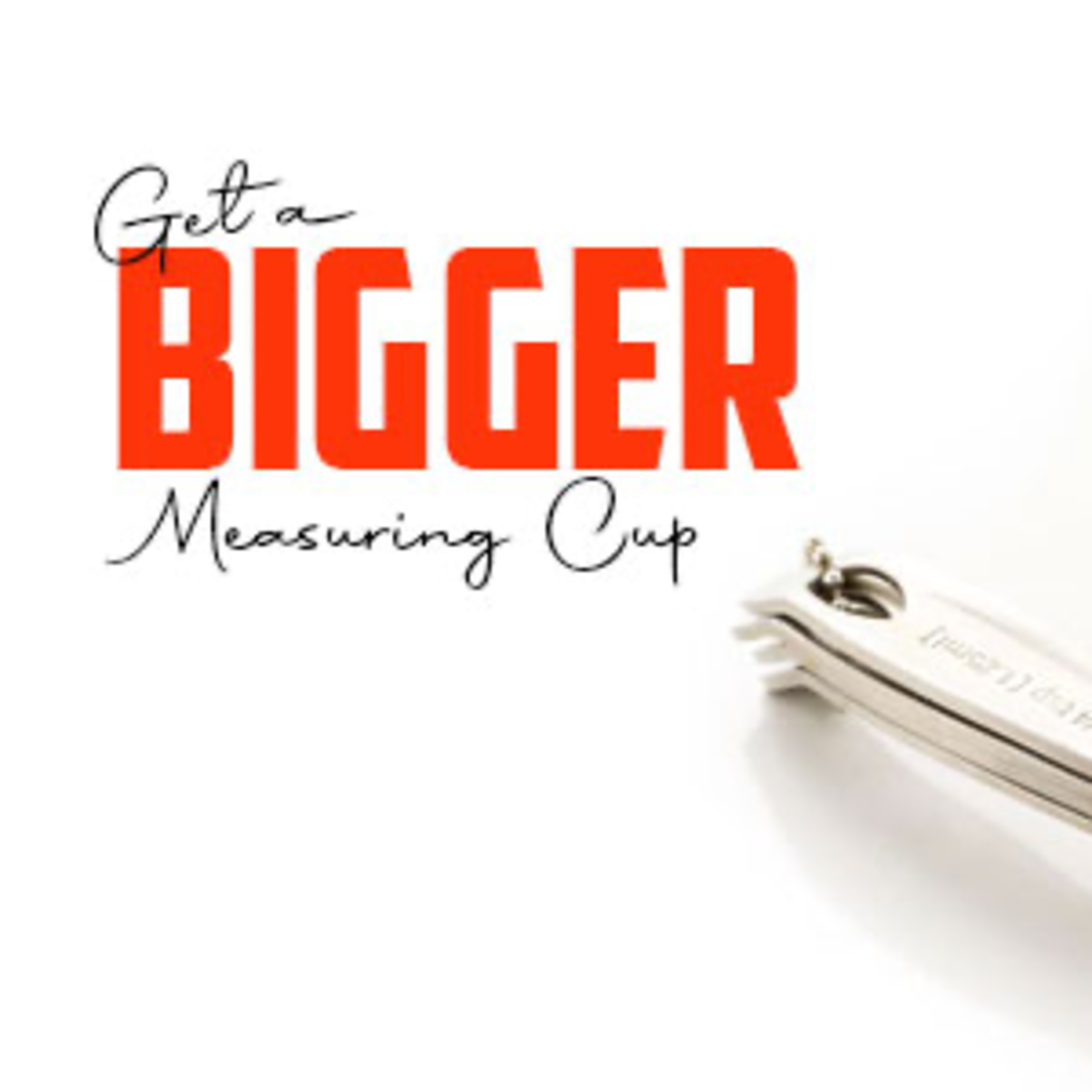 Get a Bigger Measuring Cup episode artwork