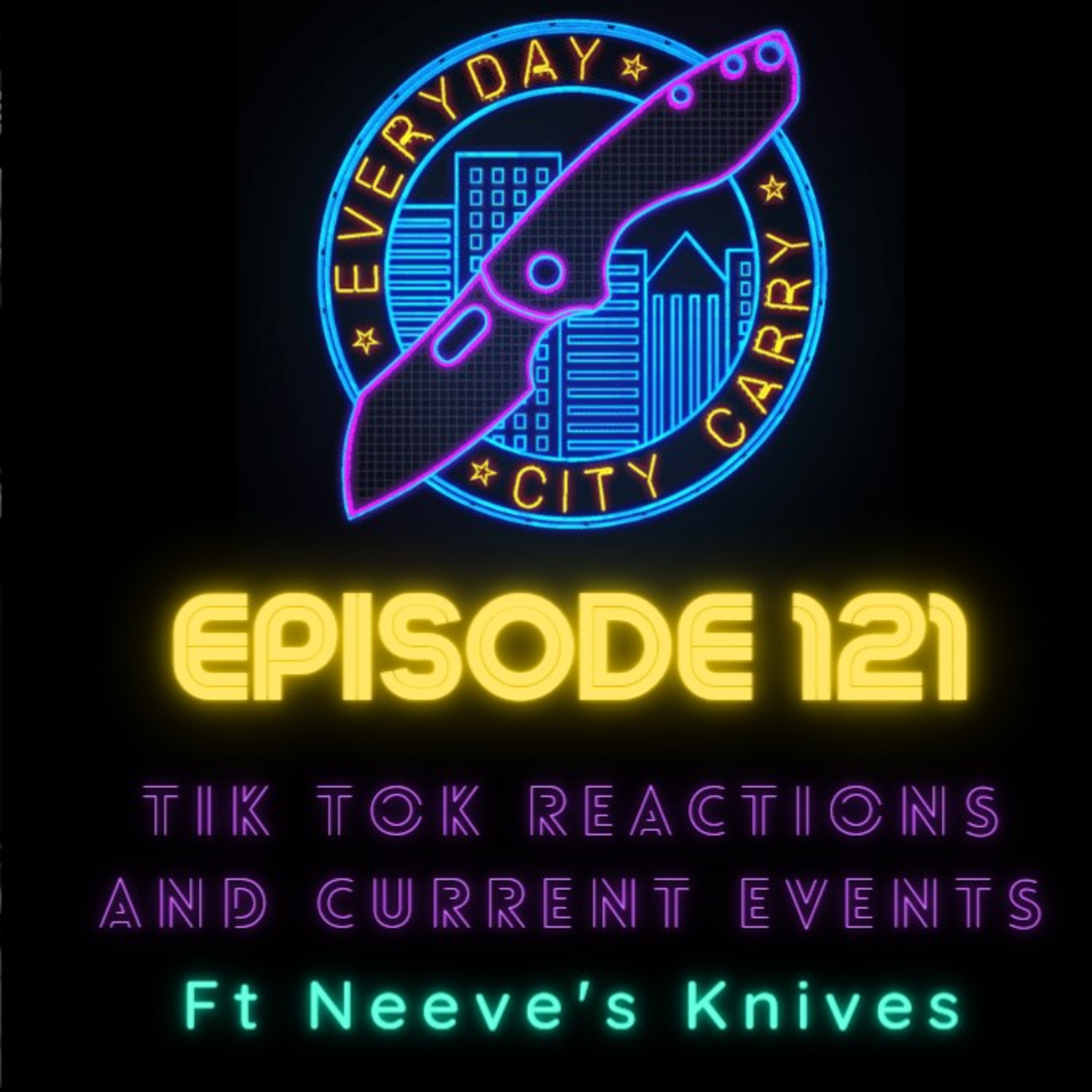 Tik Tok Reactions and Current Events with Neeve's Knives | Everyday City Carry 121 episode artwork