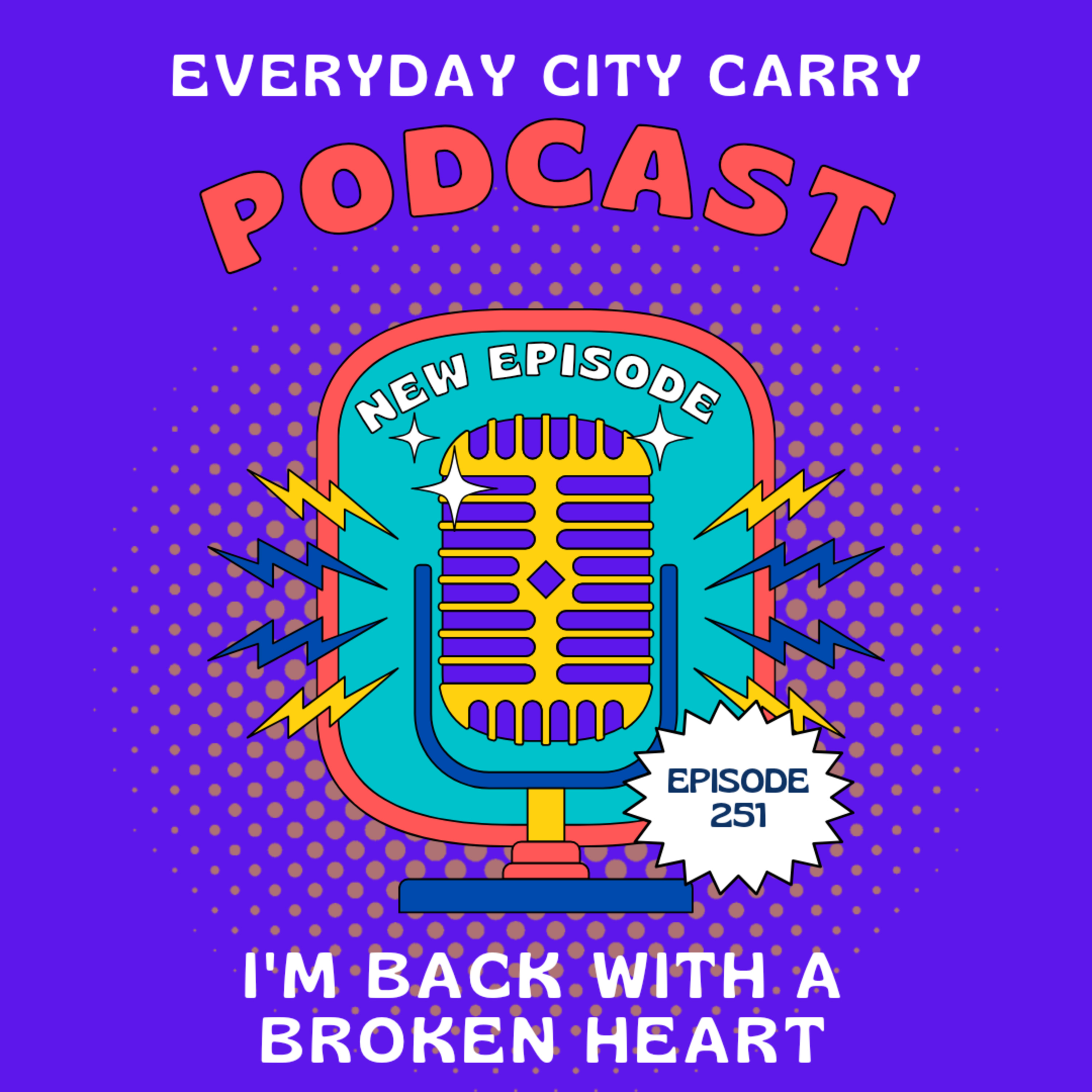 I'm back with a broken heart | Everyday City Carry 251 episode artwork