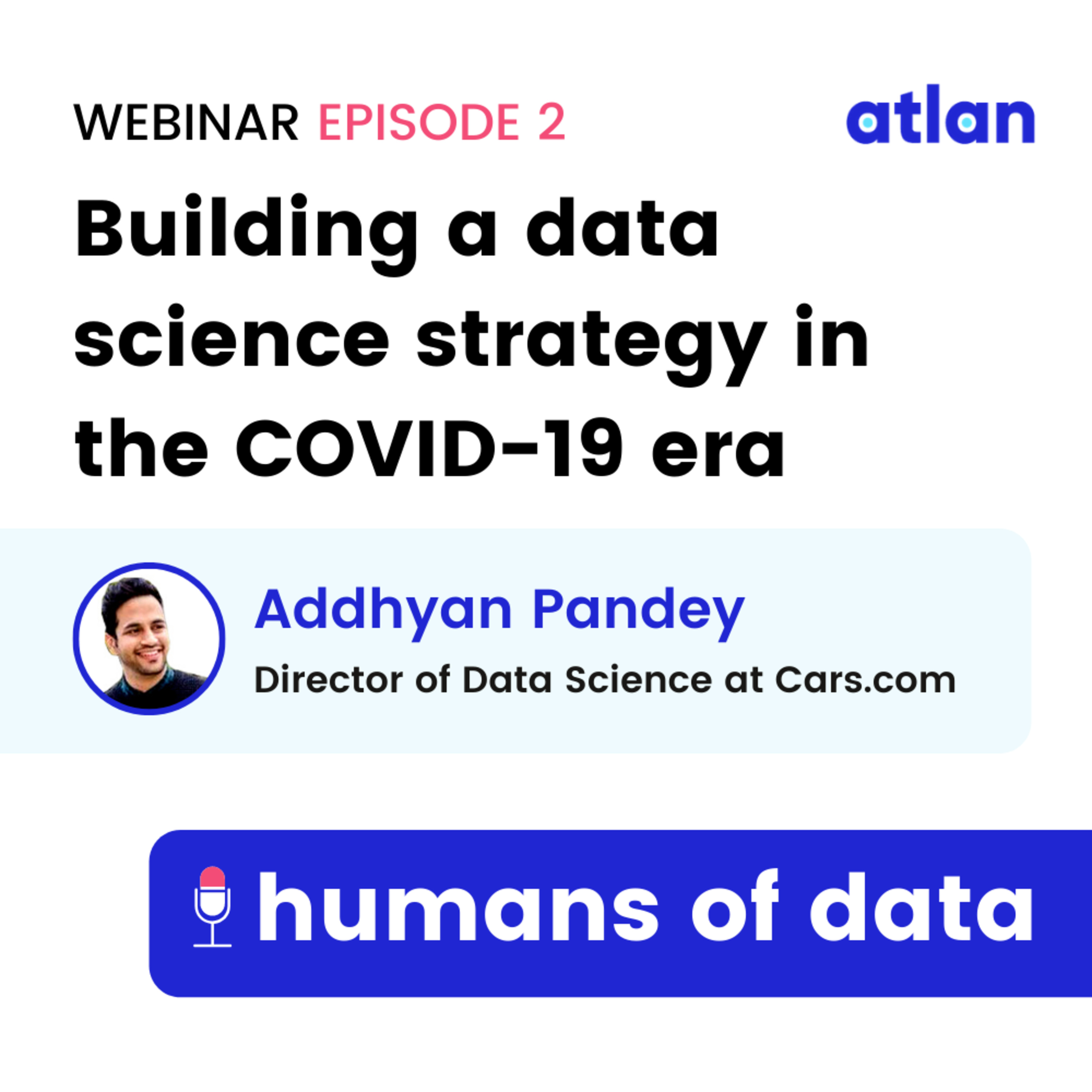 Episode 2 | Addhyan Pandey (Cars.com) - Building a Data Science Strategy in the COVID-19 Era episode artwork