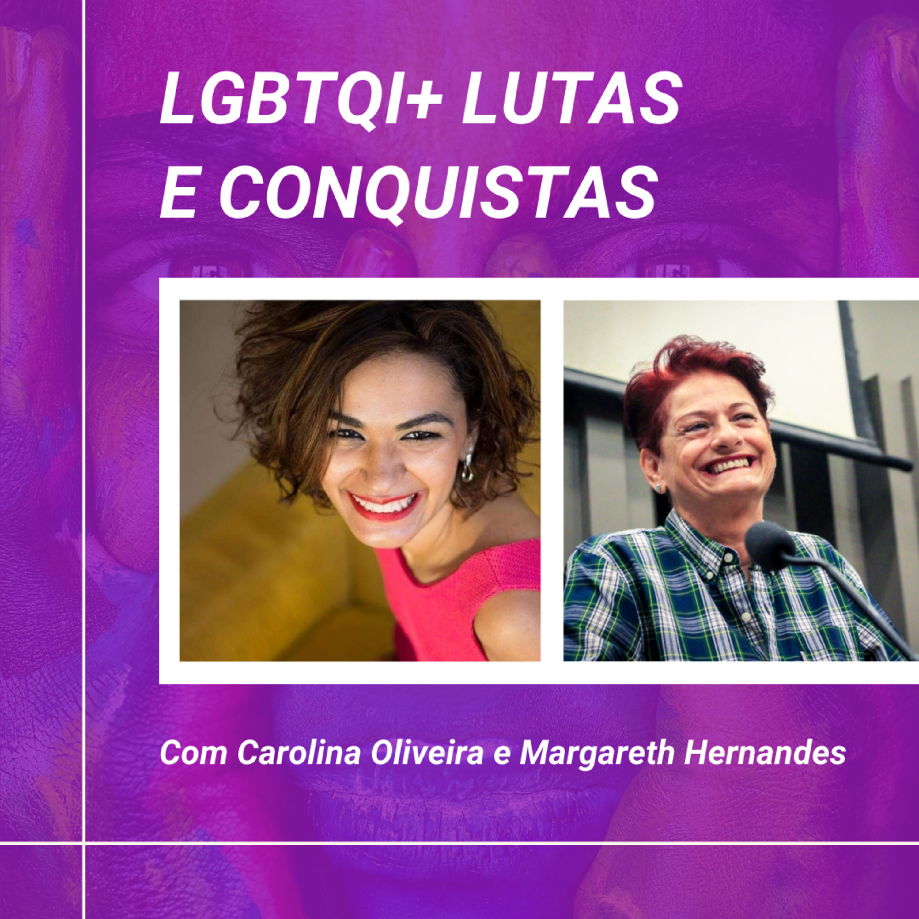 LGBTQI+: Lutas e Conquistas, nas palavras de Margareth Hernandes e Carolina Oliveira episode artwork