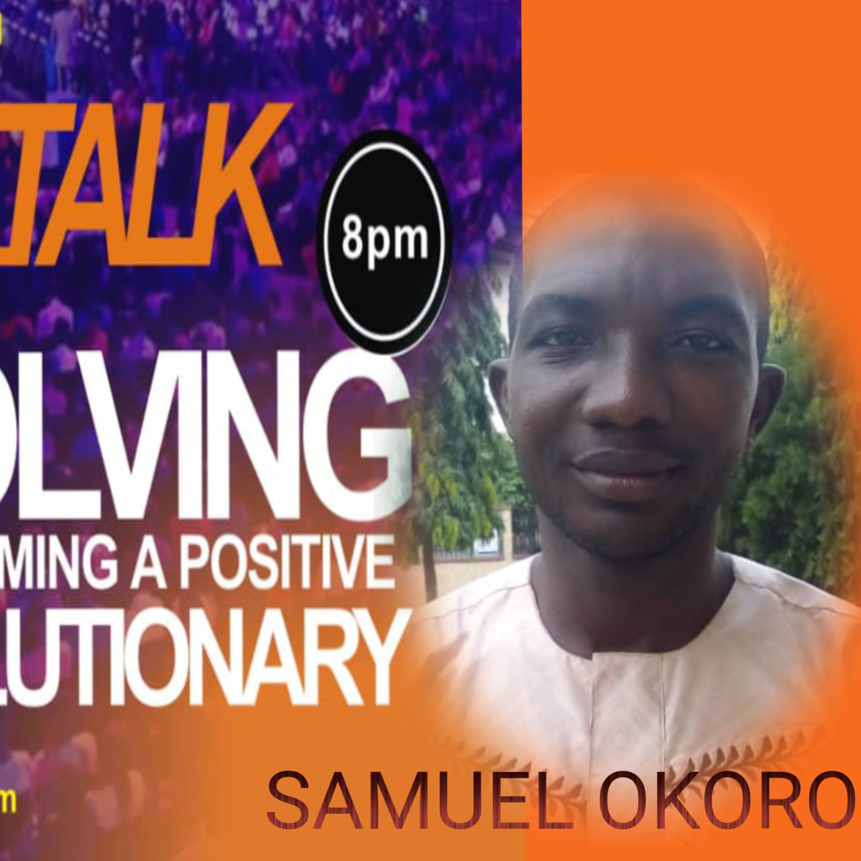 EMERGENCE OF WORLD CHANGERS WITH POSITIVE INFLUENCE AND IMPACT WITH SAMUEL OKORO
