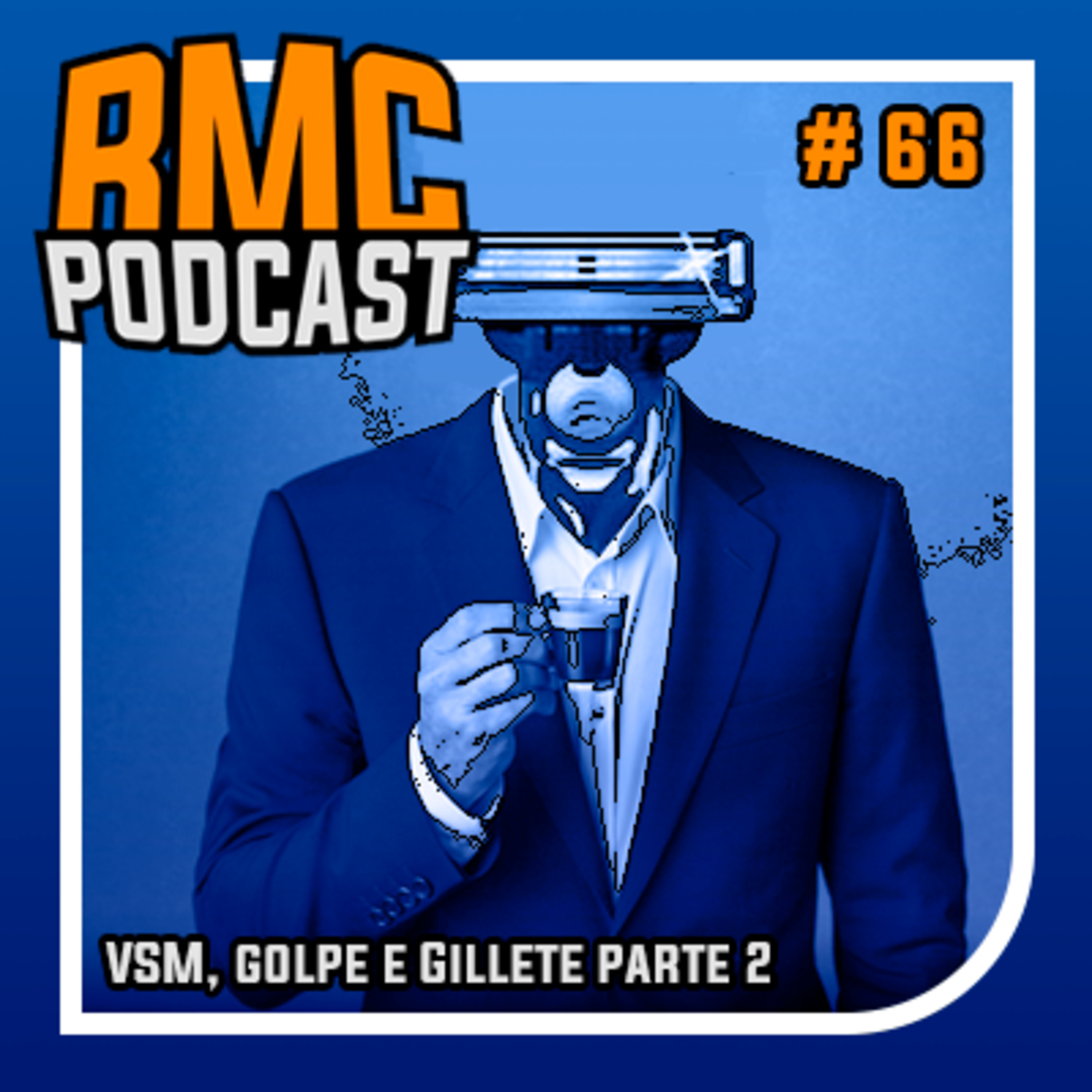 RMC 66 - VSM, golpe e Gillete parte 2 episode artwork